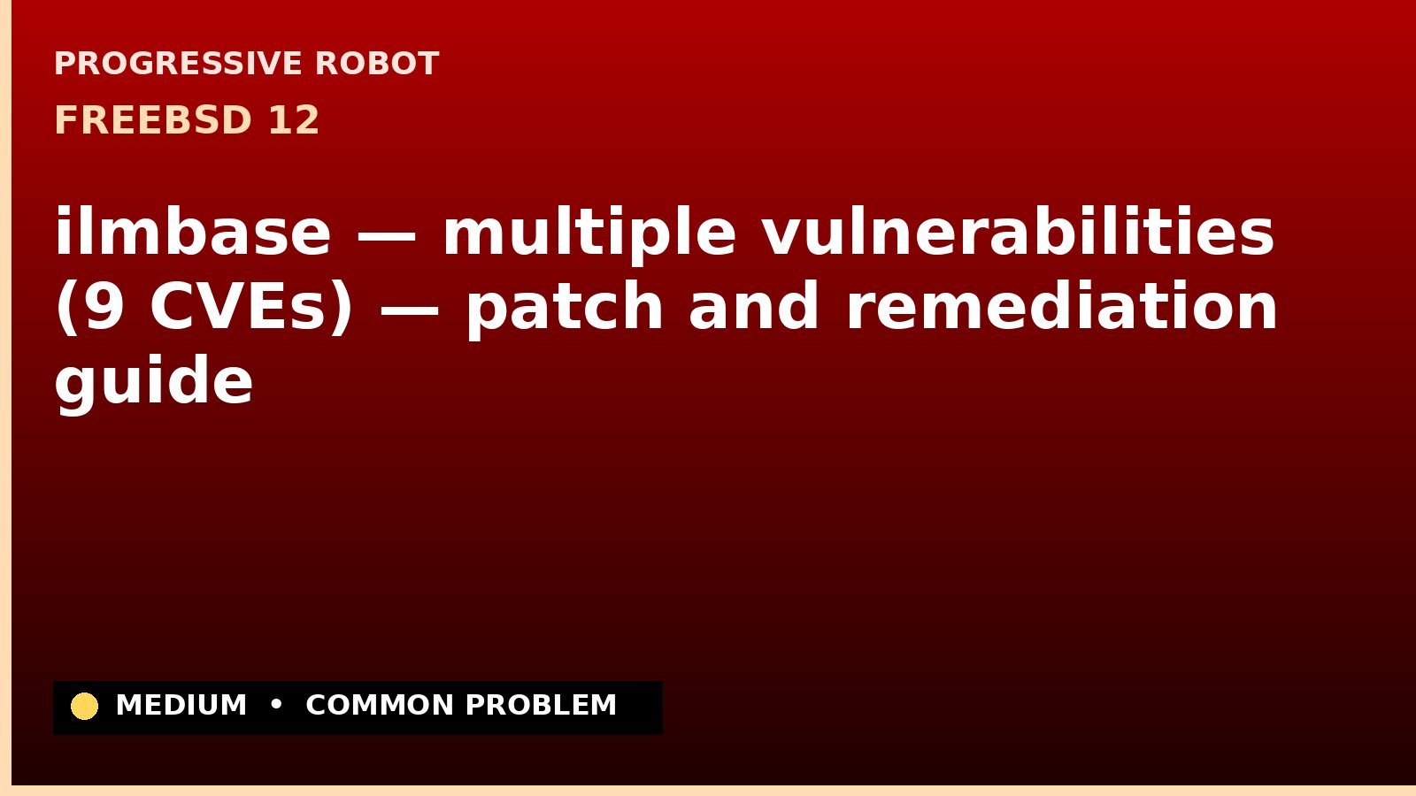 FreeBSD 12 — ilmbase — multiple vulnerabilities (9 CVEs) — patch and remediation guide — diagnosis and fix on FreeBSD 12