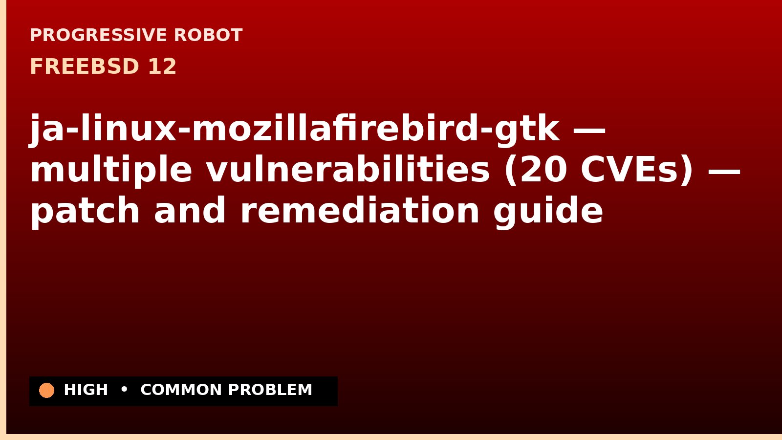 FreeBSD 12 — ja-linux-mozillafirebird-gtk — multiple vulnerabilities (20 CVEs) — patch and remediation guide — diagnosis and fix on FreeBSD 12