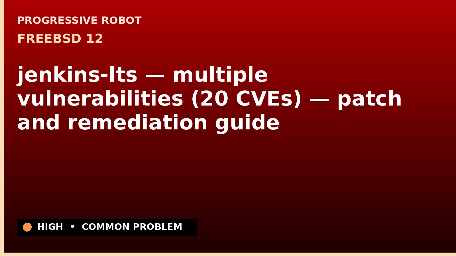 FreeBSD 12 — jenkins-lts — multiple vulnerabilities (20 CVEs) — patch and remediation guide — diagnosis and fix on FreeBSD 12