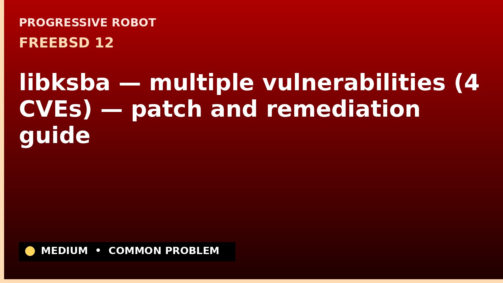 FreeBSD 12 — libksba — multiple vulnerabilities (4 CVEs) — patch and remediation guide
