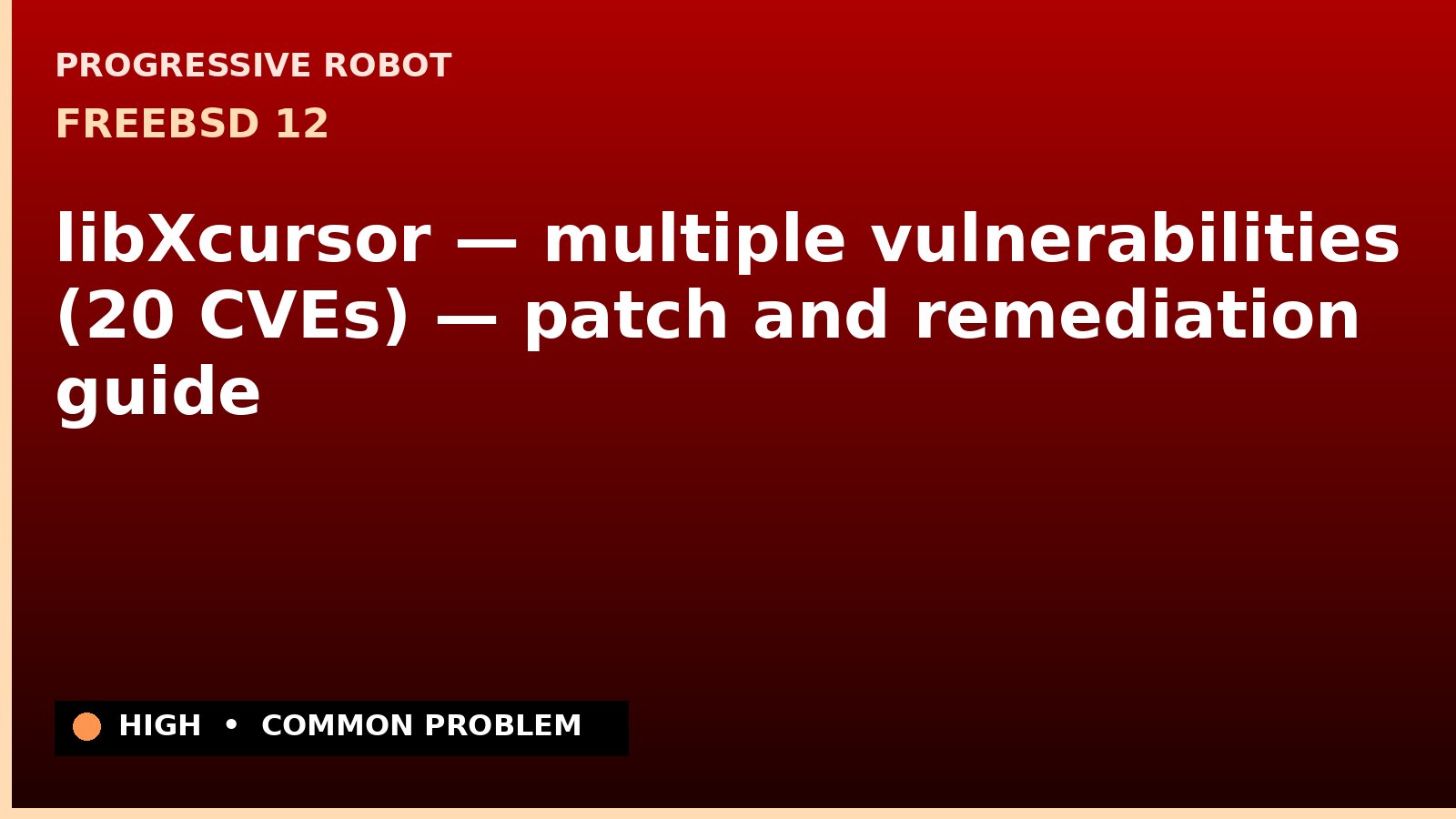 FreeBSD 12 — libXcursor — multiple vulnerabilities (20 CVEs) — patch and remediation guide — diagnosis and fix on FreeBSD 12