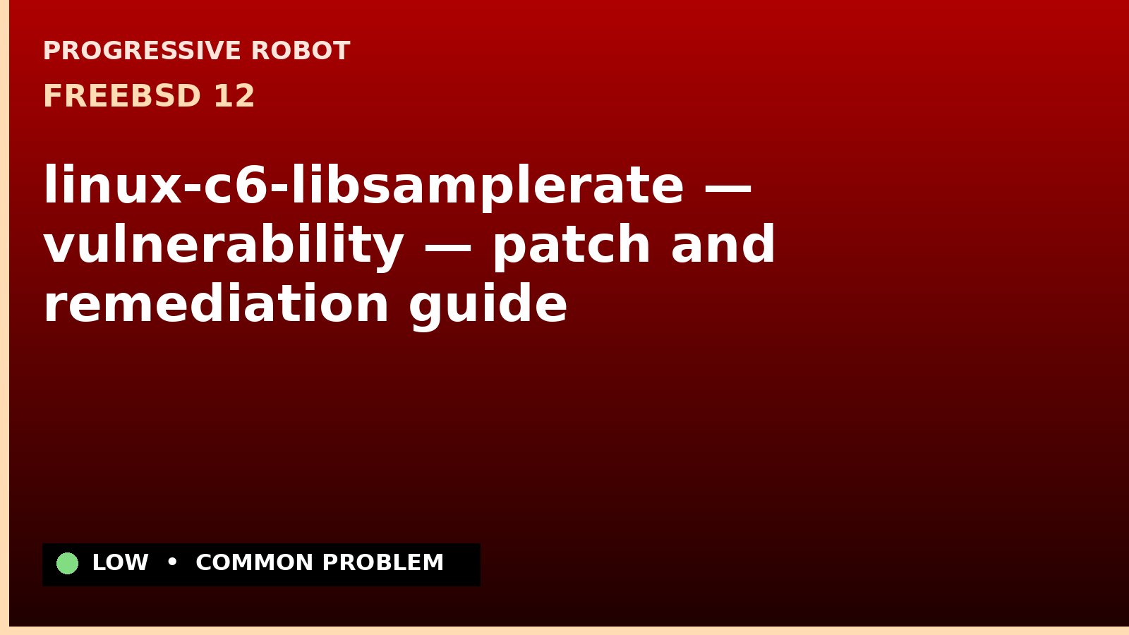 FreeBSD 12 — linux-c6-libsamplerate — vulnerability — patch and remediation guide — diagnosis and fix on FreeBSD 12