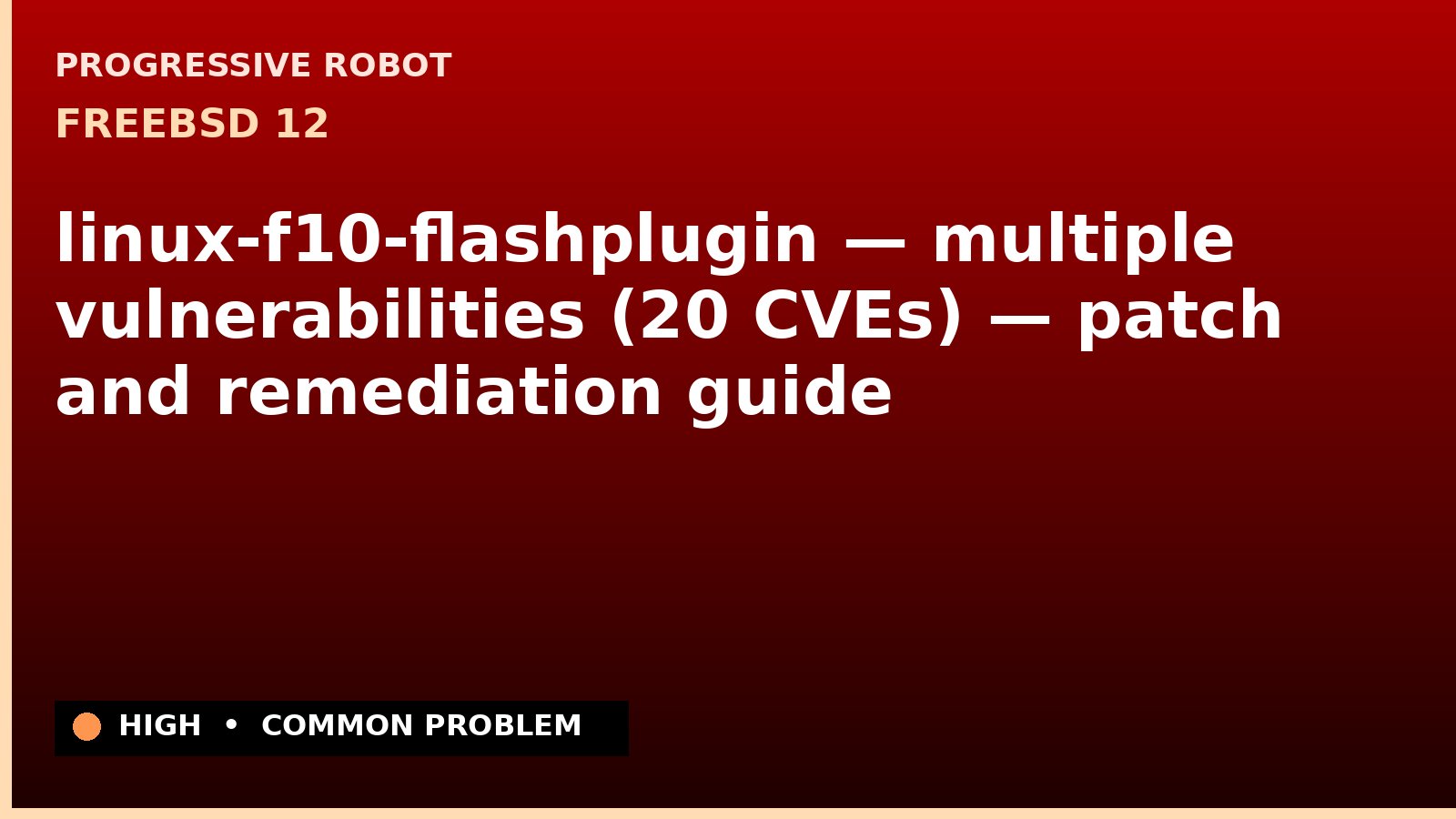 FreeBSD 12 — linux-f10-flashplugin — multiple vulnerabilities (20 CVEs) — patch and remediation guide — diagnosis and fix on FreeBSD 12