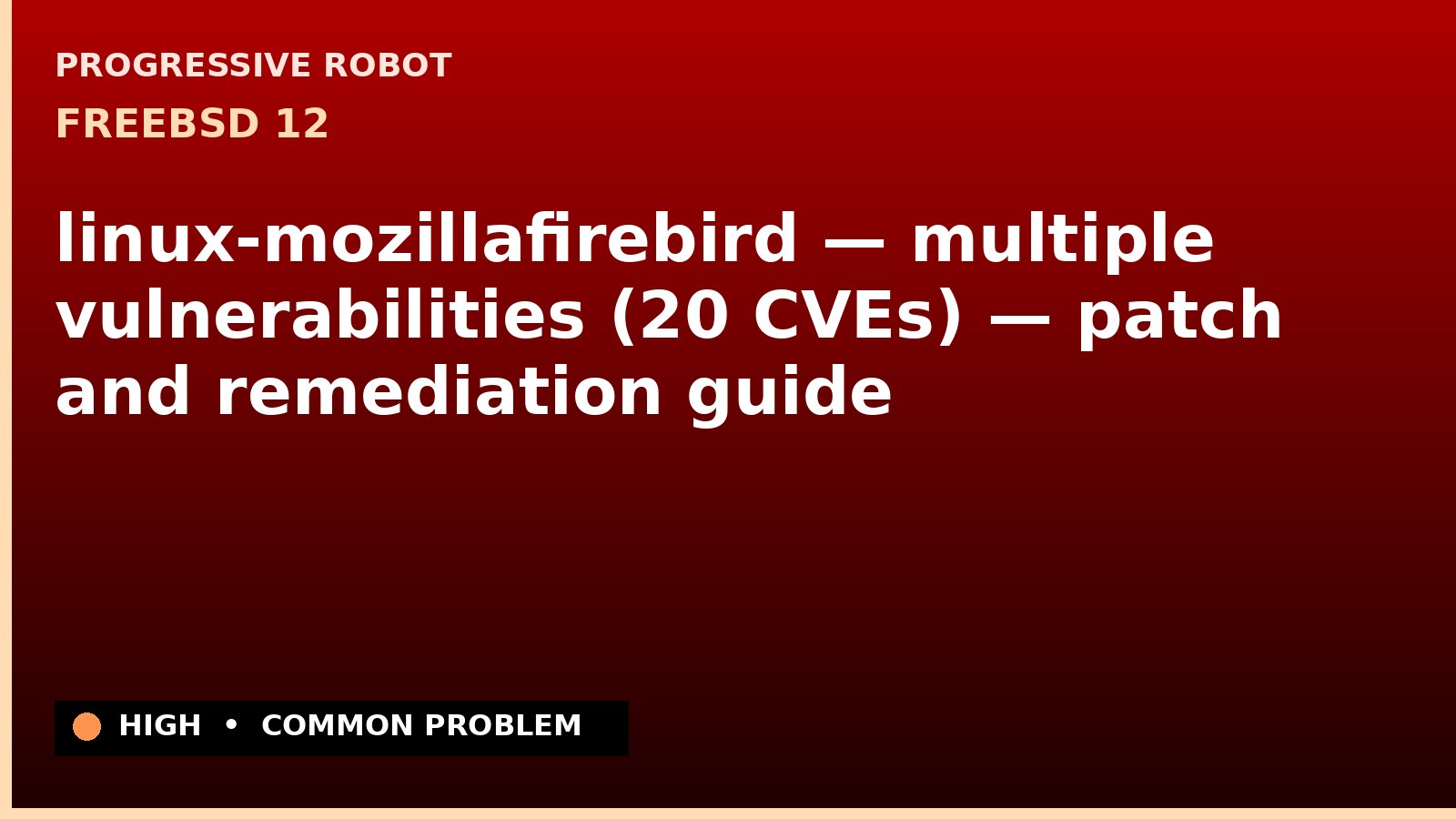 FreeBSD 12 — linux-mozillafirebird — multiple vulnerabilities (20 CVEs) — patch and remediation guide — diagnosis and fix on FreeBSD 12