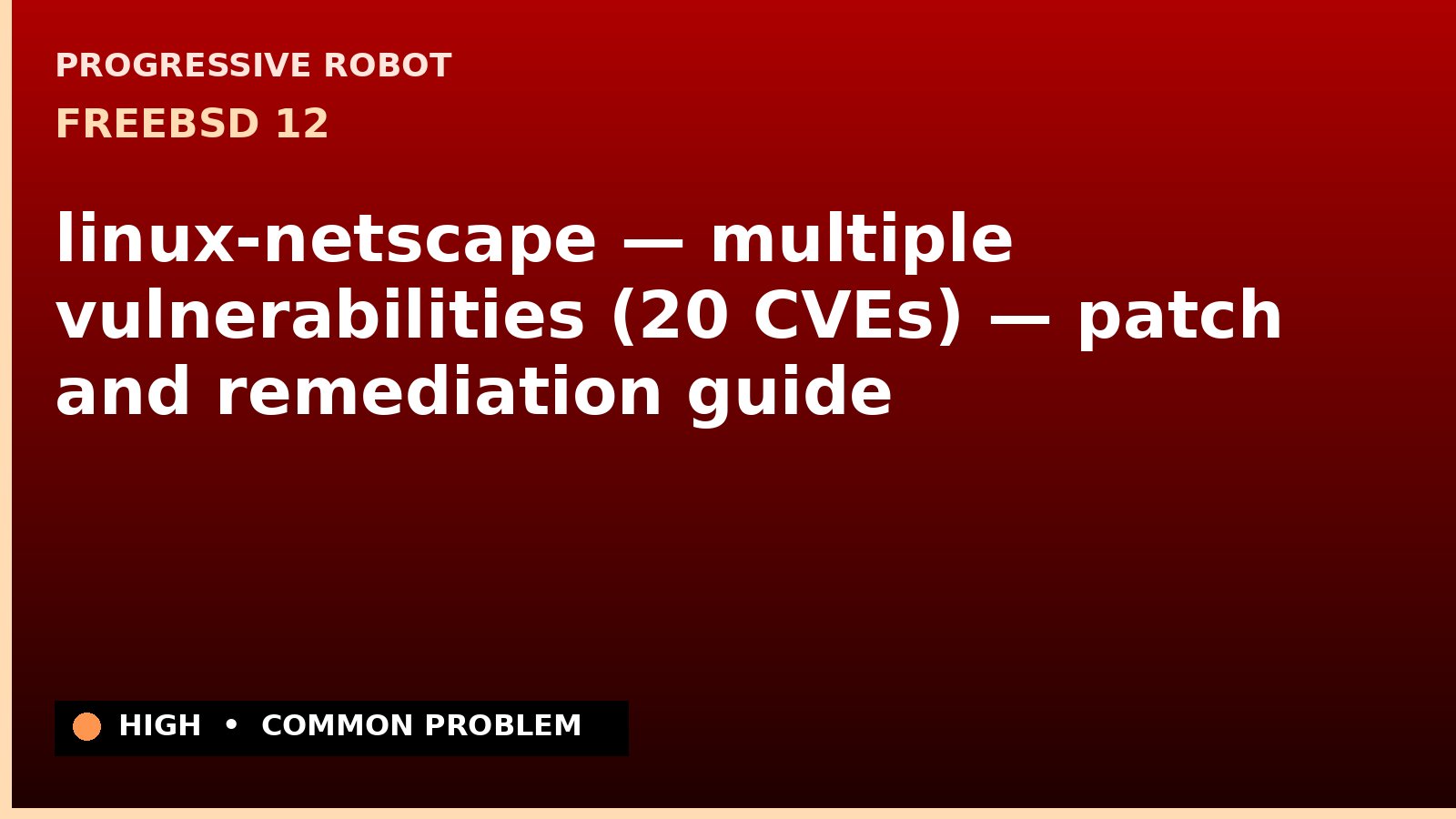 FreeBSD 12 — linux-netscape — multiple vulnerabilities (20 CVEs) — patch and remediation guide — diagnosis and fix on FreeBSD 12