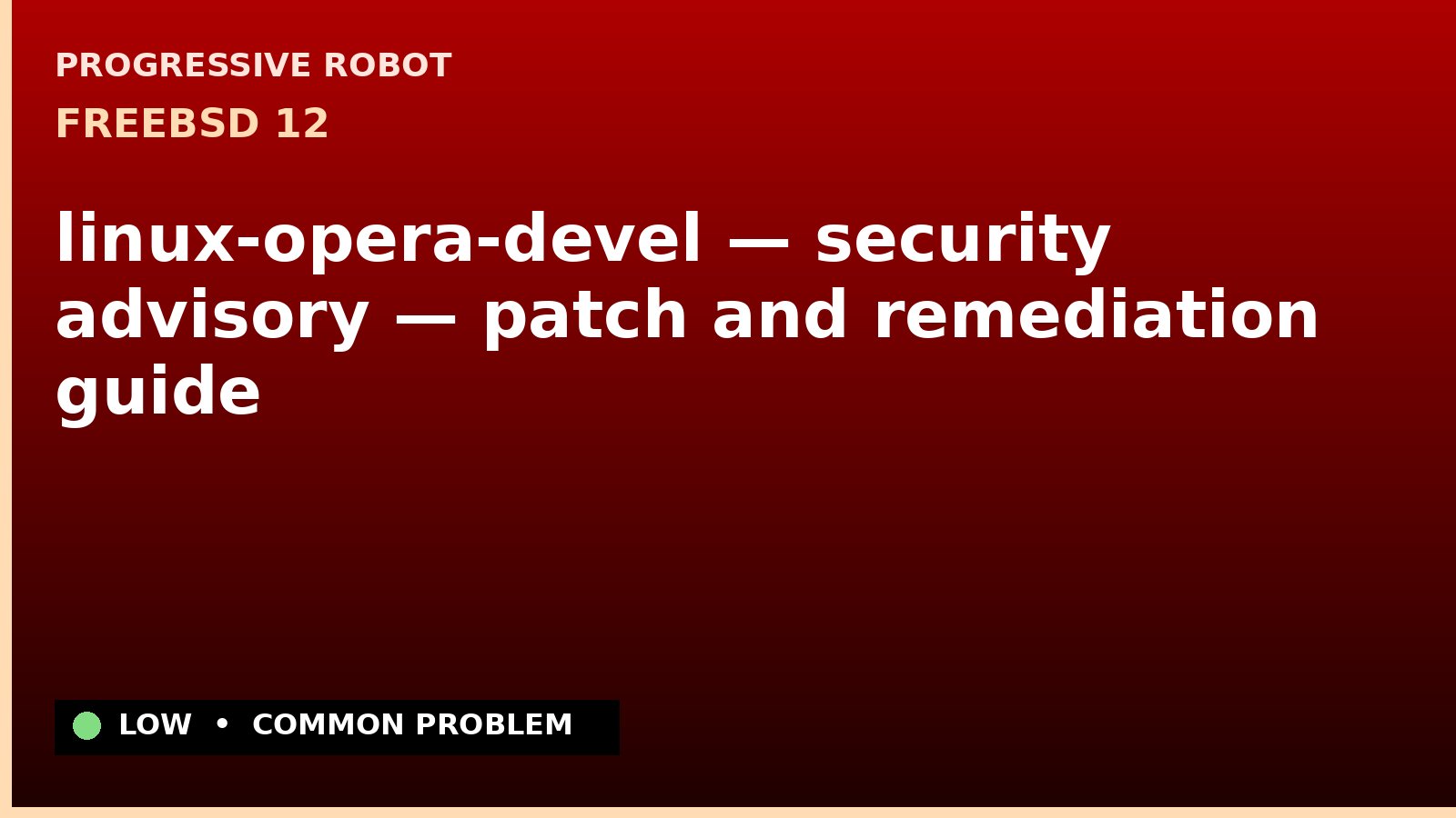 FreeBSD 12 — linux-opera-devel — security advisory — patch and remediation guide — diagnosis and fix on FreeBSD 12