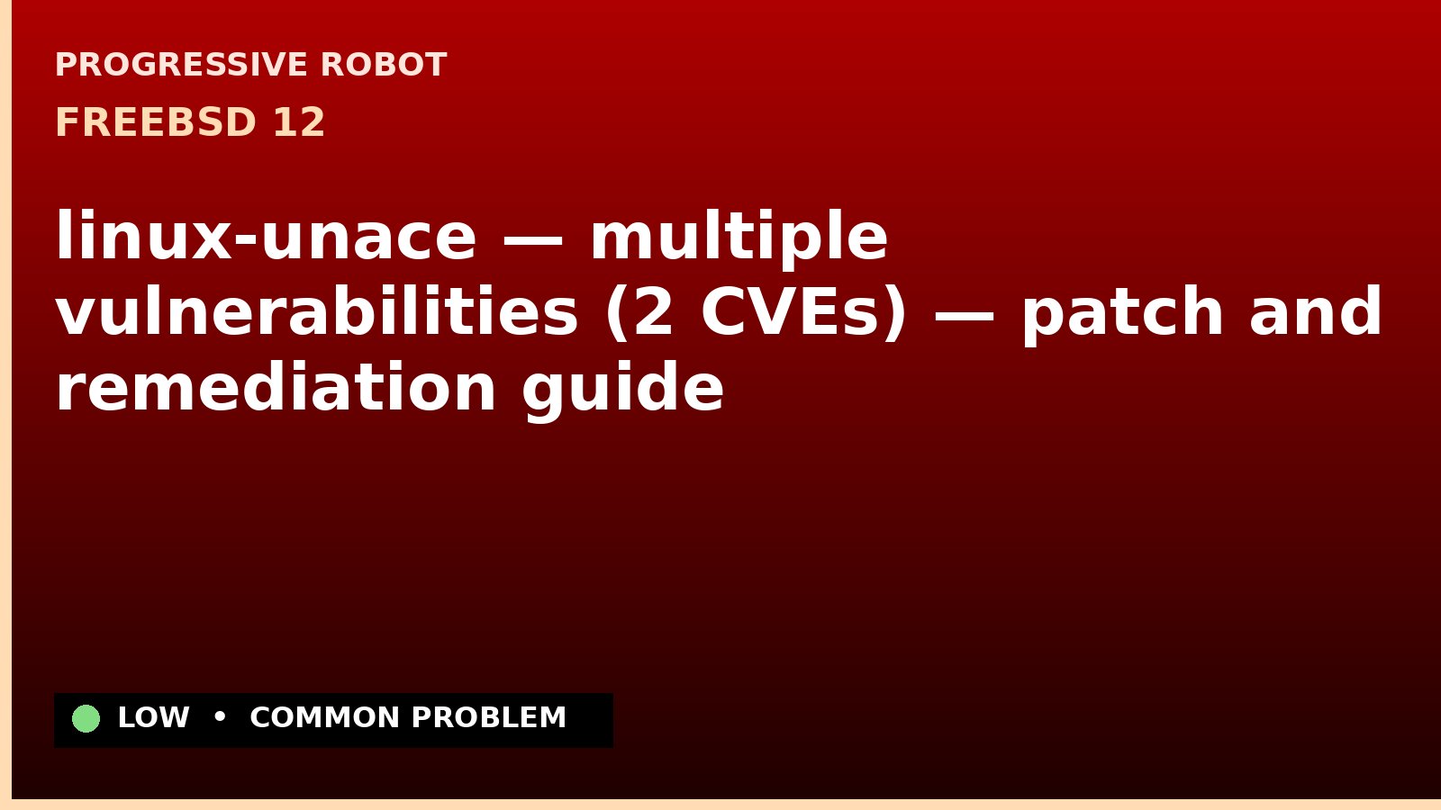 FreeBSD 12 — linux-unace — multiple vulnerabilities (2 CVEs) — patch and remediation guide — diagnosis and fix on FreeBSD 12