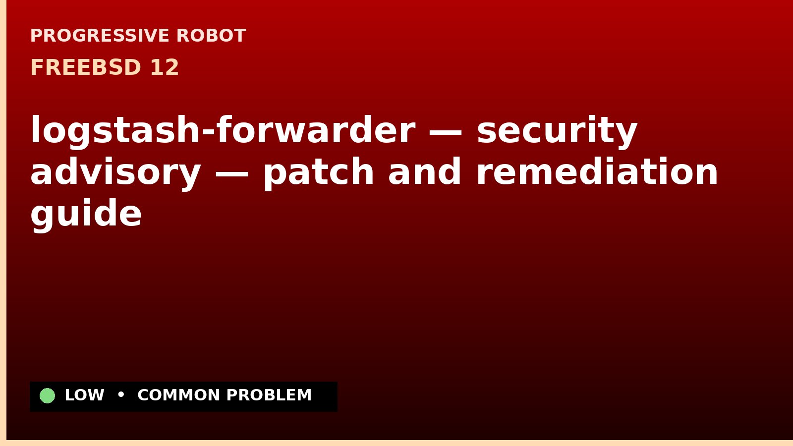 FreeBSD 12 — logstash-forwarder — security advisory — patch and remediation guide — diagnosis and fix on FreeBSD 12
