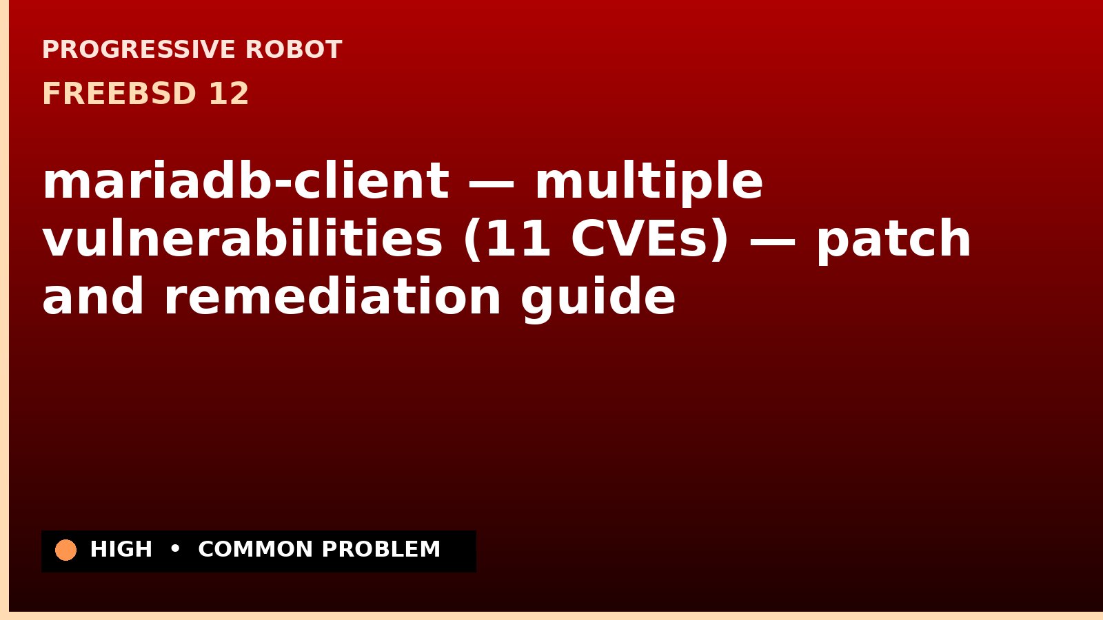 FreeBSD 12 — mariadb-client — multiple vulnerabilities (11 CVEs) — patch and remediation guide — diagnosis and fix on FreeBSD 12