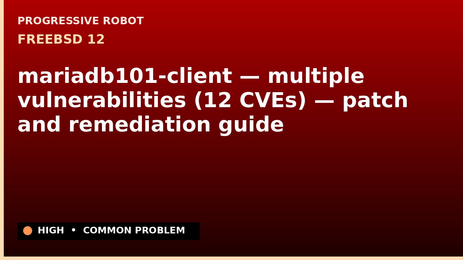 FreeBSD 12 — mariadb101-client — multiple vulnerabilities (12 CVEs) — patch and remediation guide — diagnosis and fix on FreeBSD 12