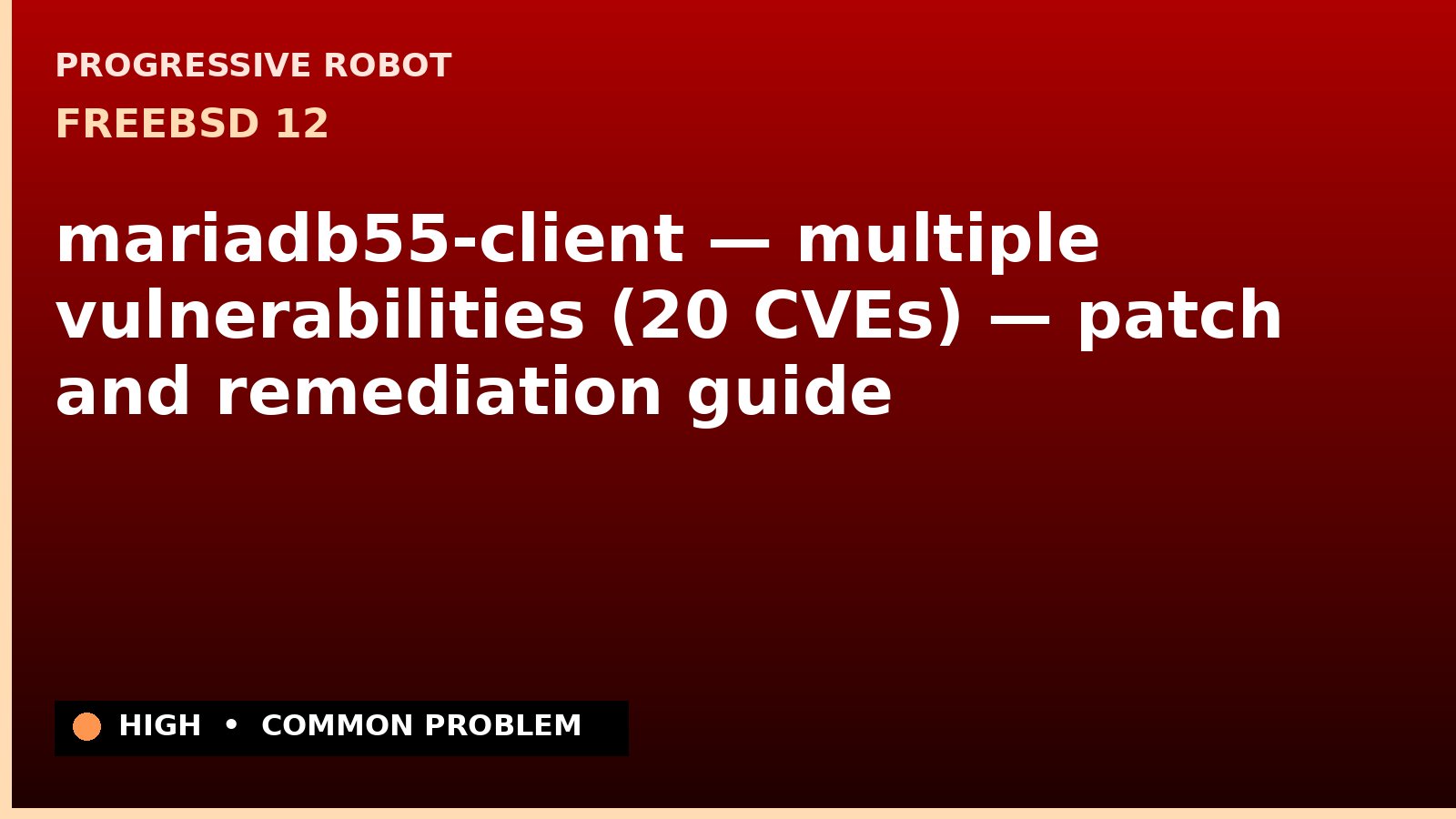 FreeBSD 12 — mariadb55-client — multiple vulnerabilities (20 CVEs) — patch and remediation guide — diagnosis and fix on FreeBSD 12