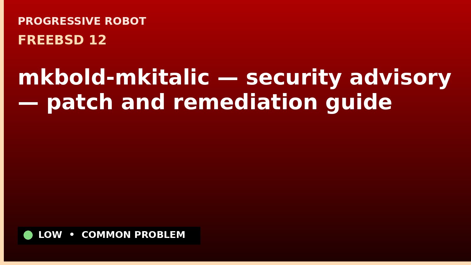 FreeBSD 12 — mkbold-mkitalic — security advisory — patch and remediation guide — diagnosis and fix on FreeBSD 12