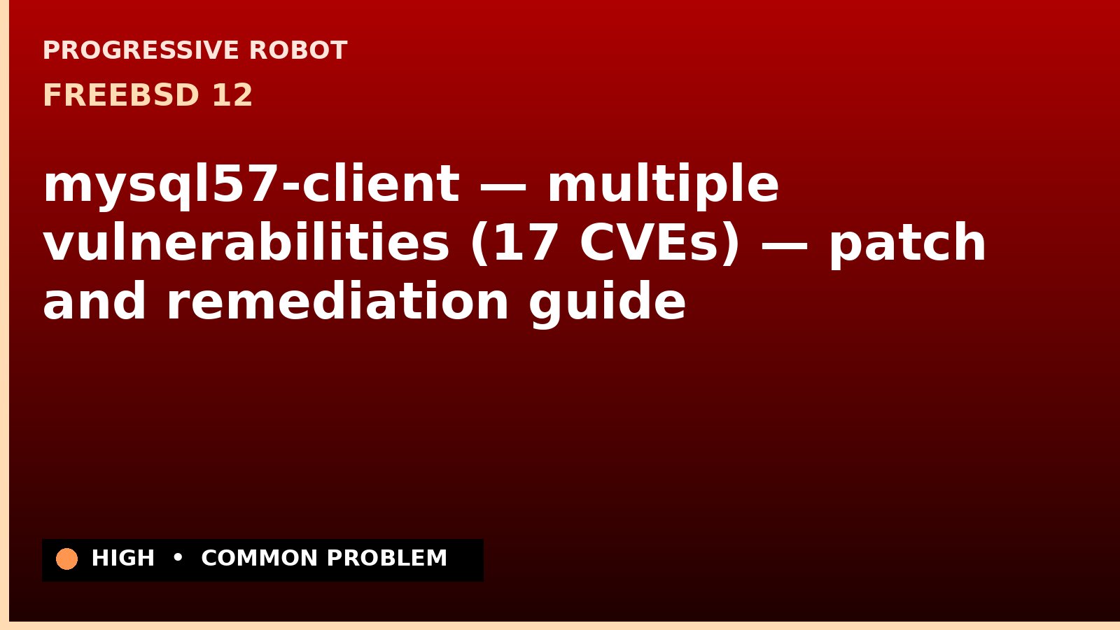 FreeBSD 12 — mysql57-client — multiple vulnerabilities (17 CVEs) — patch and remediation guide — diagnosis and fix on FreeBSD 12