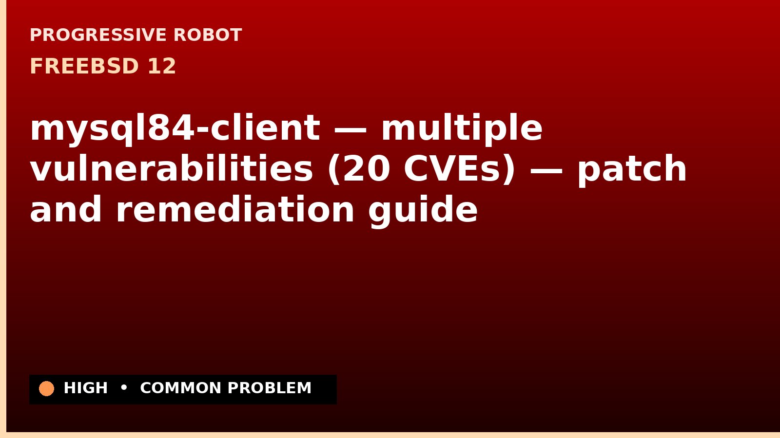 FreeBSD 12 — mysql84-client — multiple vulnerabilities (20 CVEs) — patch and remediation guide — diagnosis and fix on FreeBSD 12