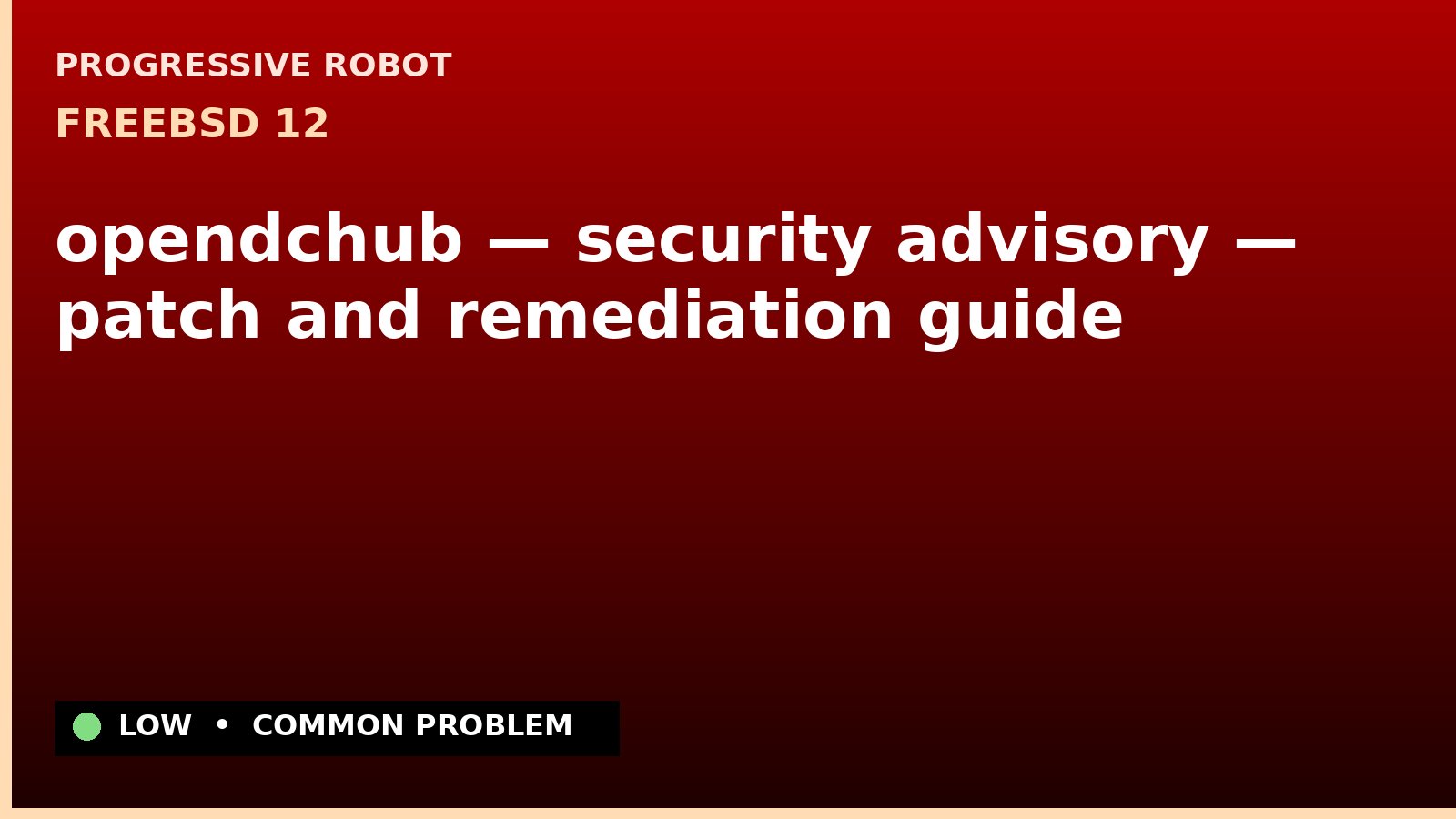FreeBSD 12 — opendchub — security advisory — patch and remediation guide — diagnosis and fix on FreeBSD 12