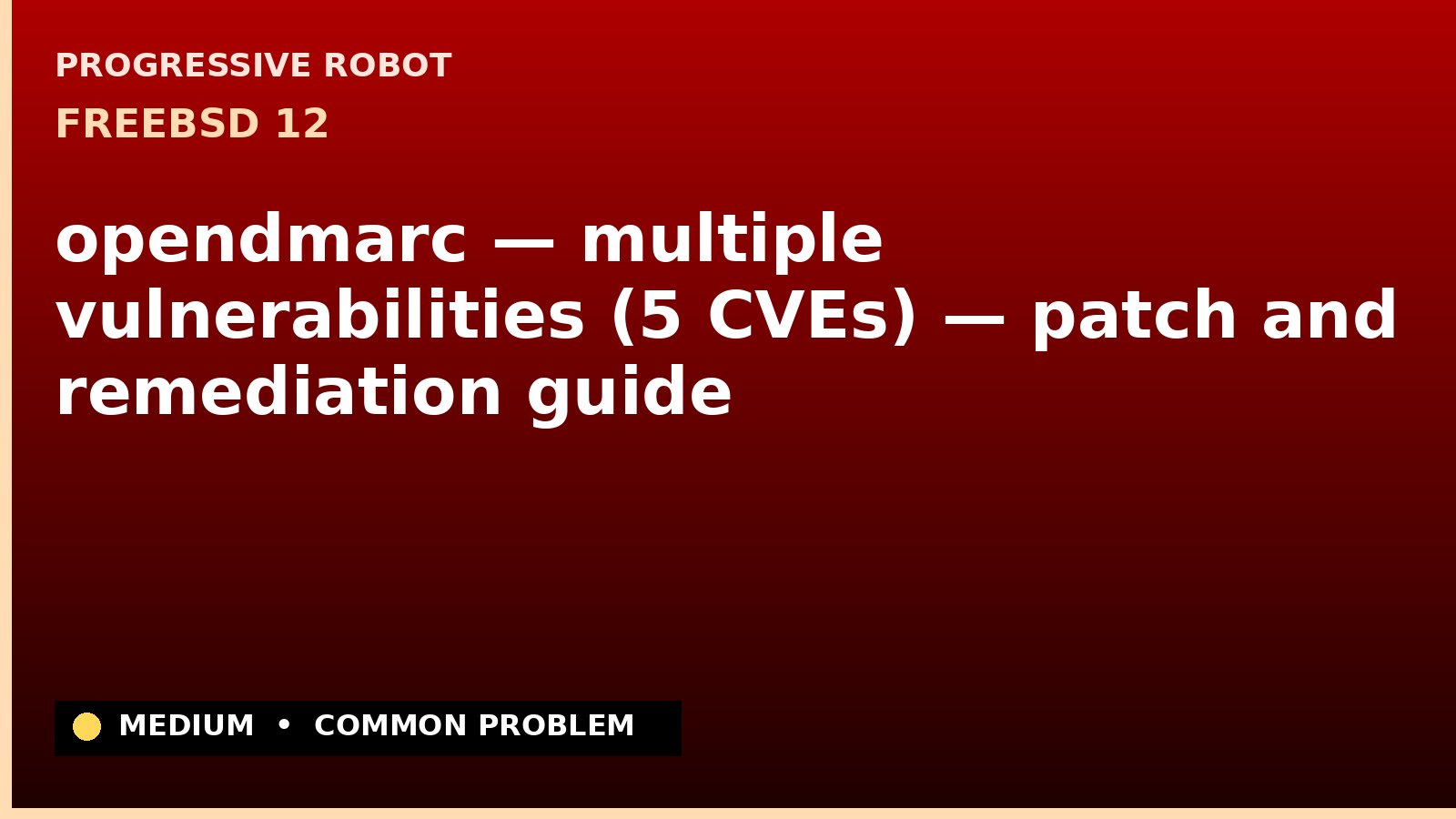FreeBSD 12 — opendmarc — multiple vulnerabilities (5 CVEs) — patch and remediation guide — diagnosis and fix on FreeBSD 12