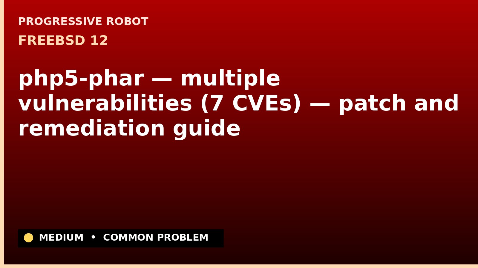 FreeBSD 12 — php5-phar — multiple vulnerabilities (7 CVEs) — patch and remediation guide — diagnosis and fix on FreeBSD 12