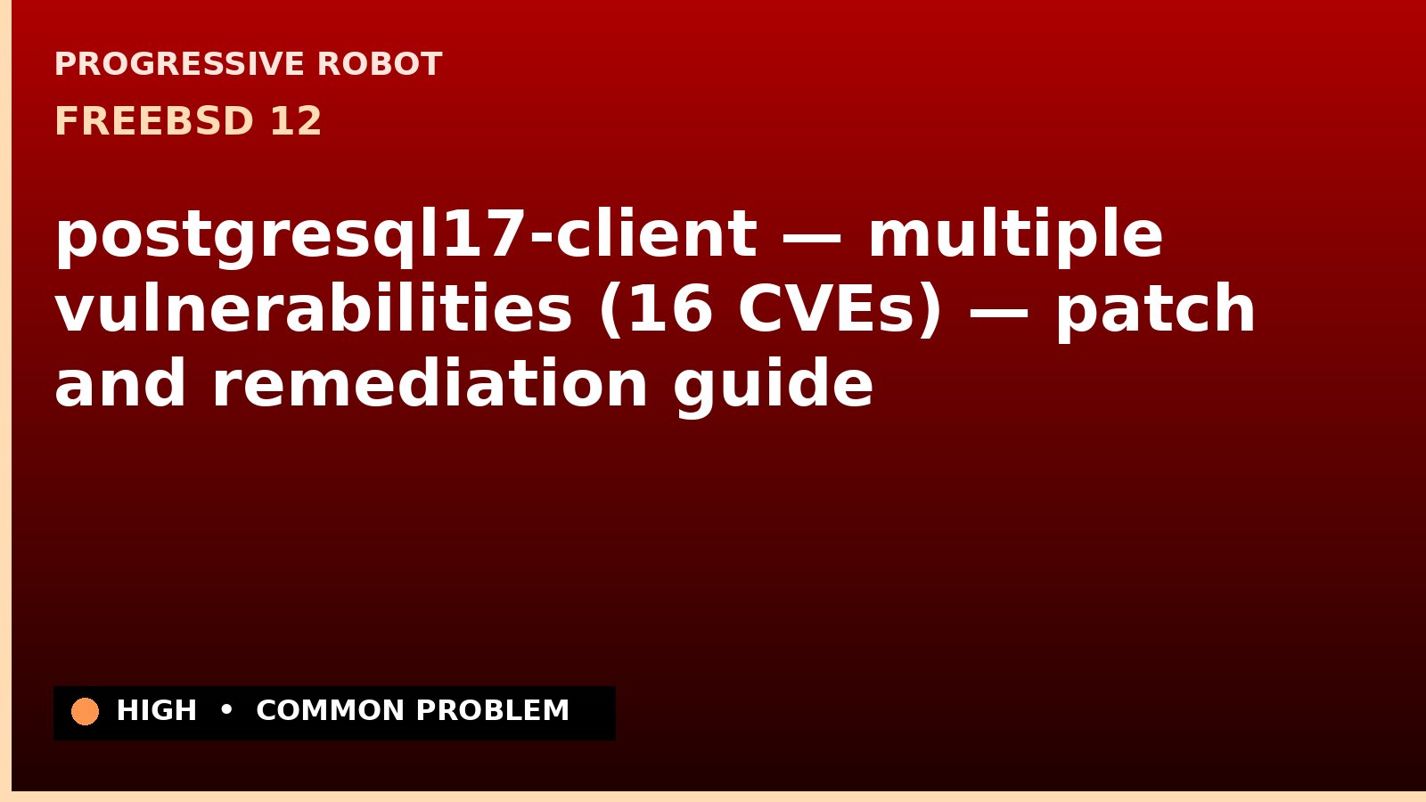 FreeBSD 12 — postgresql17-client — multiple vulnerabilities (16 CVEs) — patch and remediation guide — diagnosis and fix on FreeBSD 12