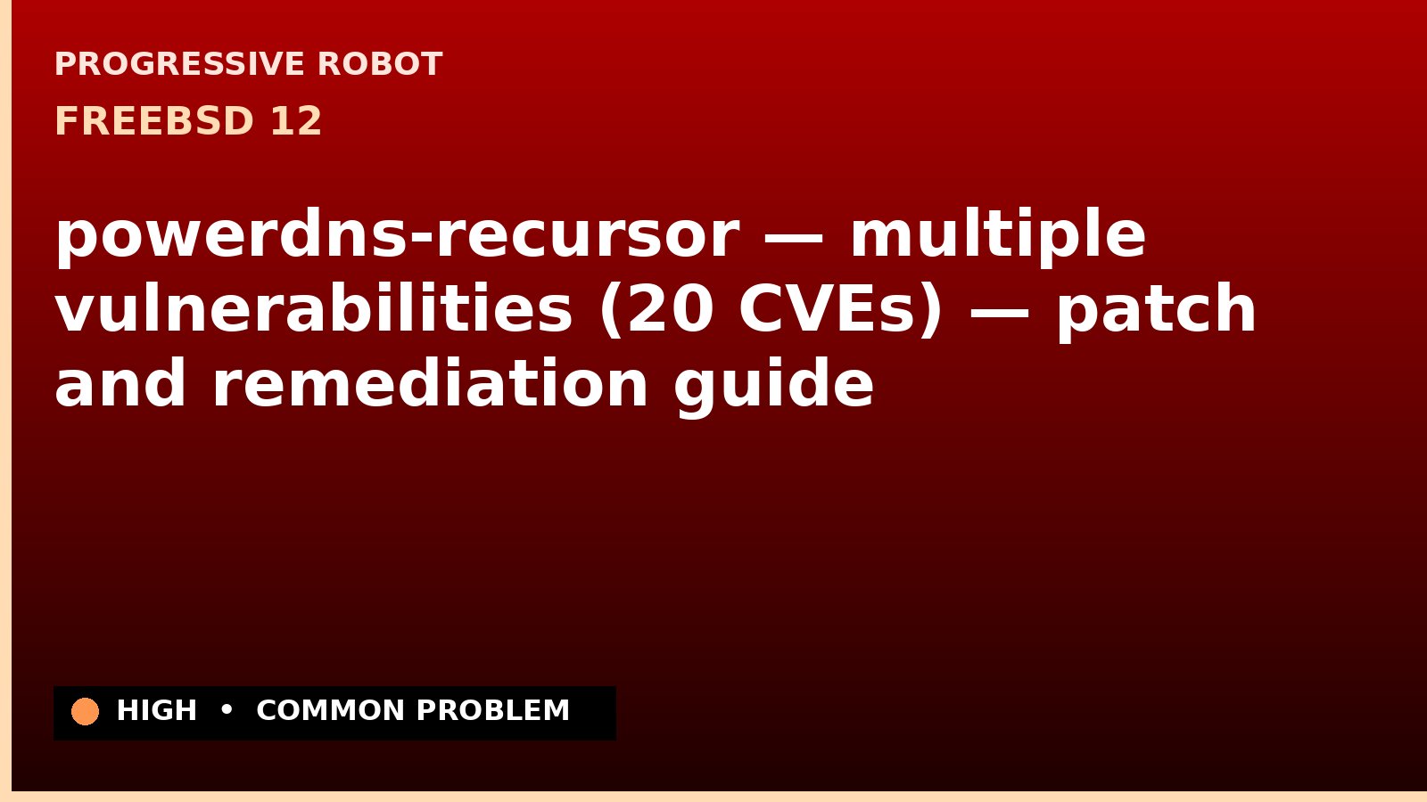 FreeBSD 12 — powerdns-recursor — multiple vulnerabilities (20 CVEs) — patch and remediation guide — diagnosis and fix on FreeBSD 12