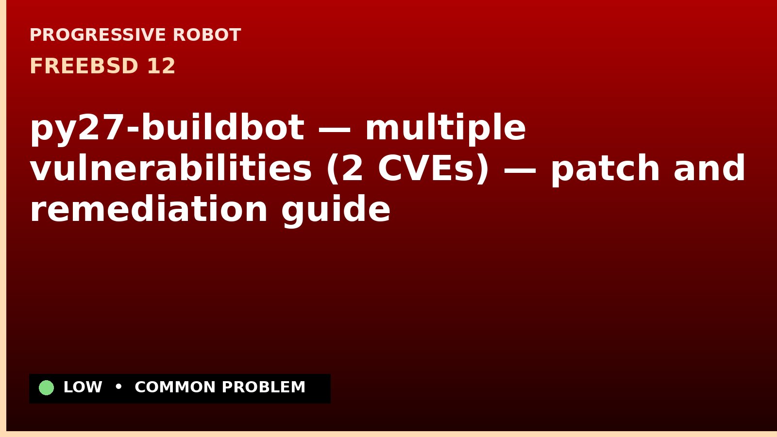 FreeBSD 12 — py27-buildbot — multiple vulnerabilities (2 CVEs) — patch and remediation guide — diagnosis and fix on FreeBSD 12