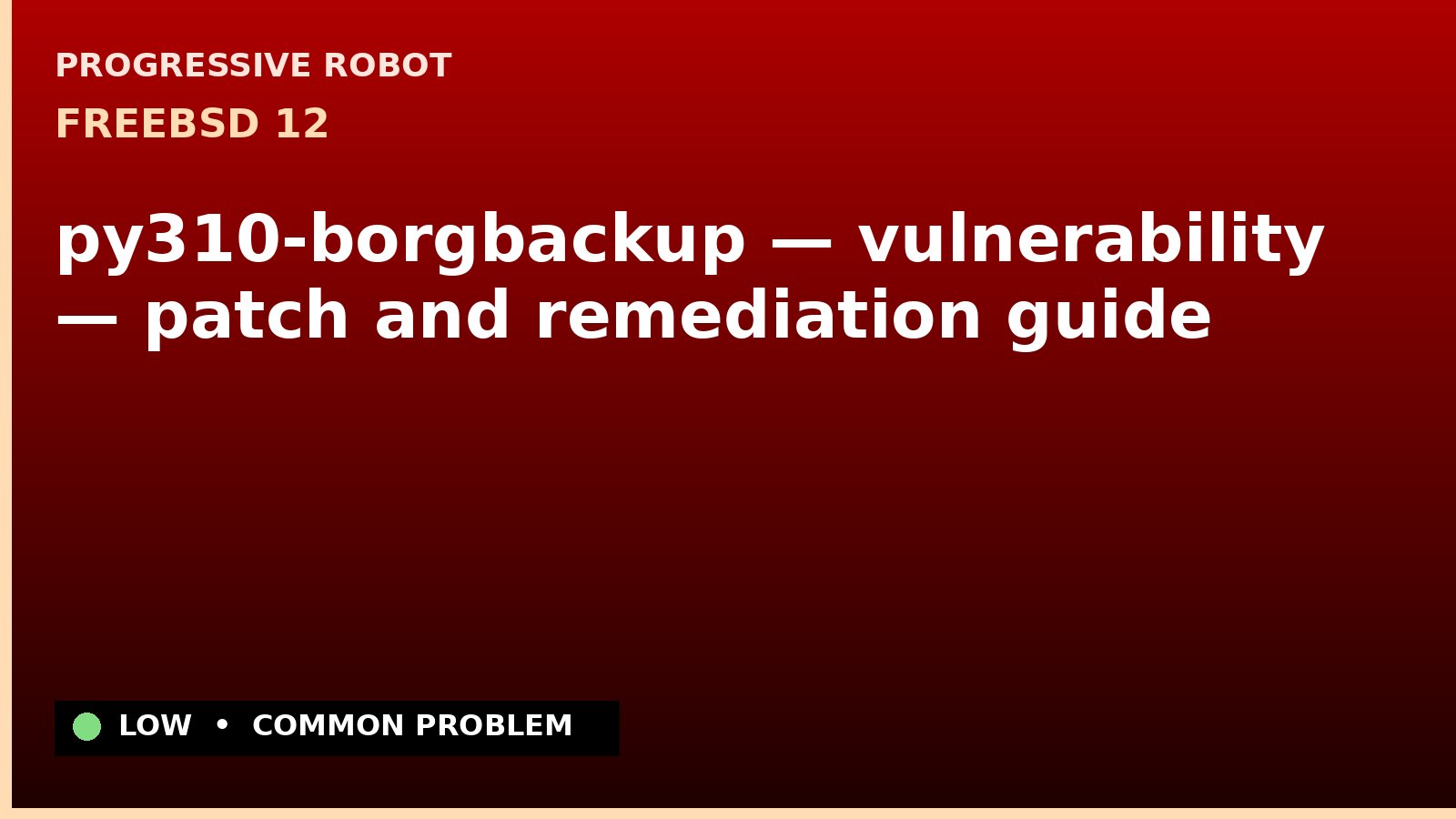 FreeBSD 12 — py310-borgbackup — vulnerability — patch and remediation guide — diagnosis and fix on FreeBSD 12