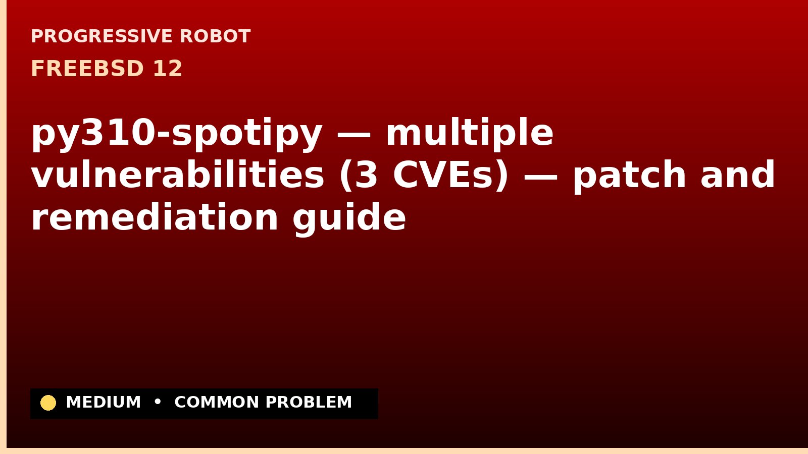 FreeBSD 12 — py310-spotipy — multiple vulnerabilities (3 CVEs) — patch and remediation guide