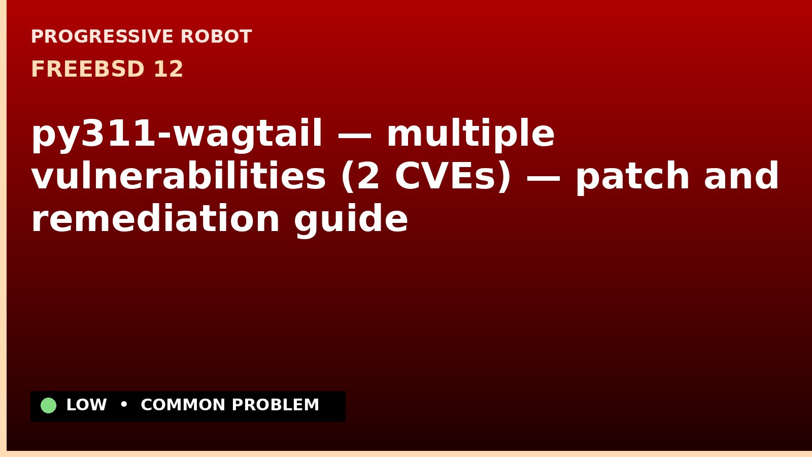 FreeBSD 12 — py311-wagtail — multiple vulnerabilities (2 CVEs) — patch and remediation guide — diagnosis and fix on FreeBSD 12
