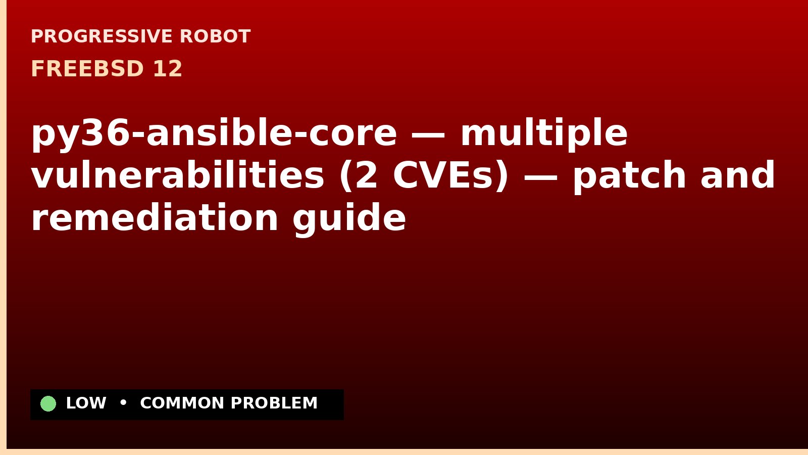 FreeBSD 12 — py36-ansible-core — multiple vulnerabilities (2 CVEs) — patch and remediation guide — diagnosis and fix on FreeBSD 12