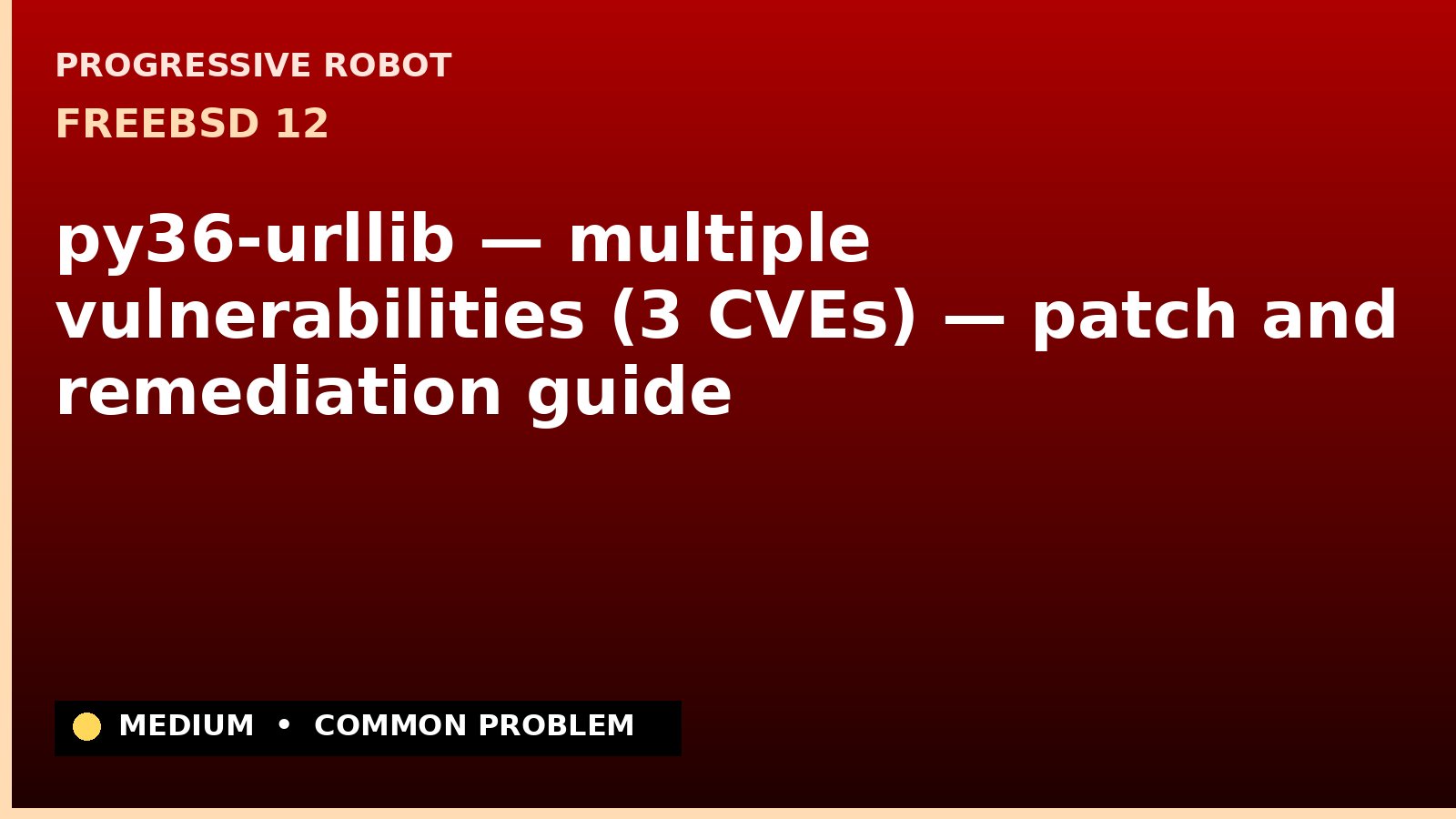 FreeBSD 12 — py36-urllib — multiple vulnerabilities (3 CVEs) — patch and remediation guide — diagnosis and fix on FreeBSD 12