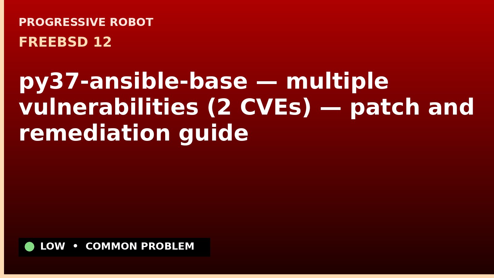 FreeBSD 12 — py37-ansible-base — multiple vulnerabilities (2 CVEs) — patch and remediation guide — diagnosis and fix on FreeBSD 12