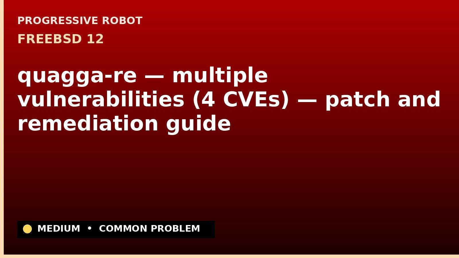 FreeBSD 12 — quagga-re — multiple vulnerabilities (4 CVEs) — patch and remediation guide — diagnosis and fix on FreeBSD 12