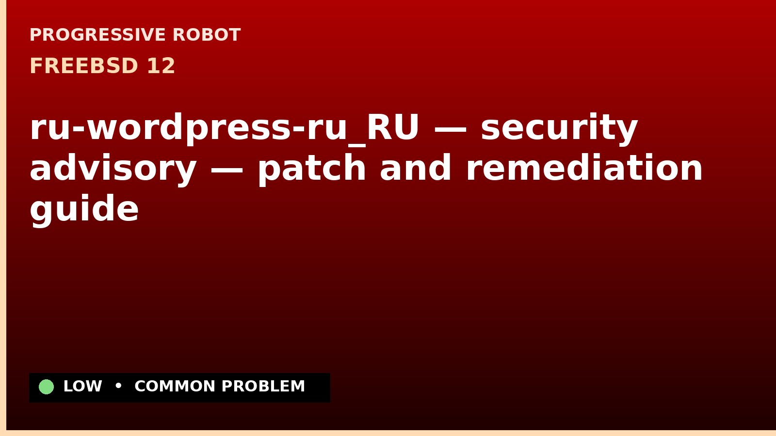 FreeBSD 12 — ru-wordpress-ru_RU — security advisory — patch and remediation guide — diagnosis and fix on FreeBSD 12