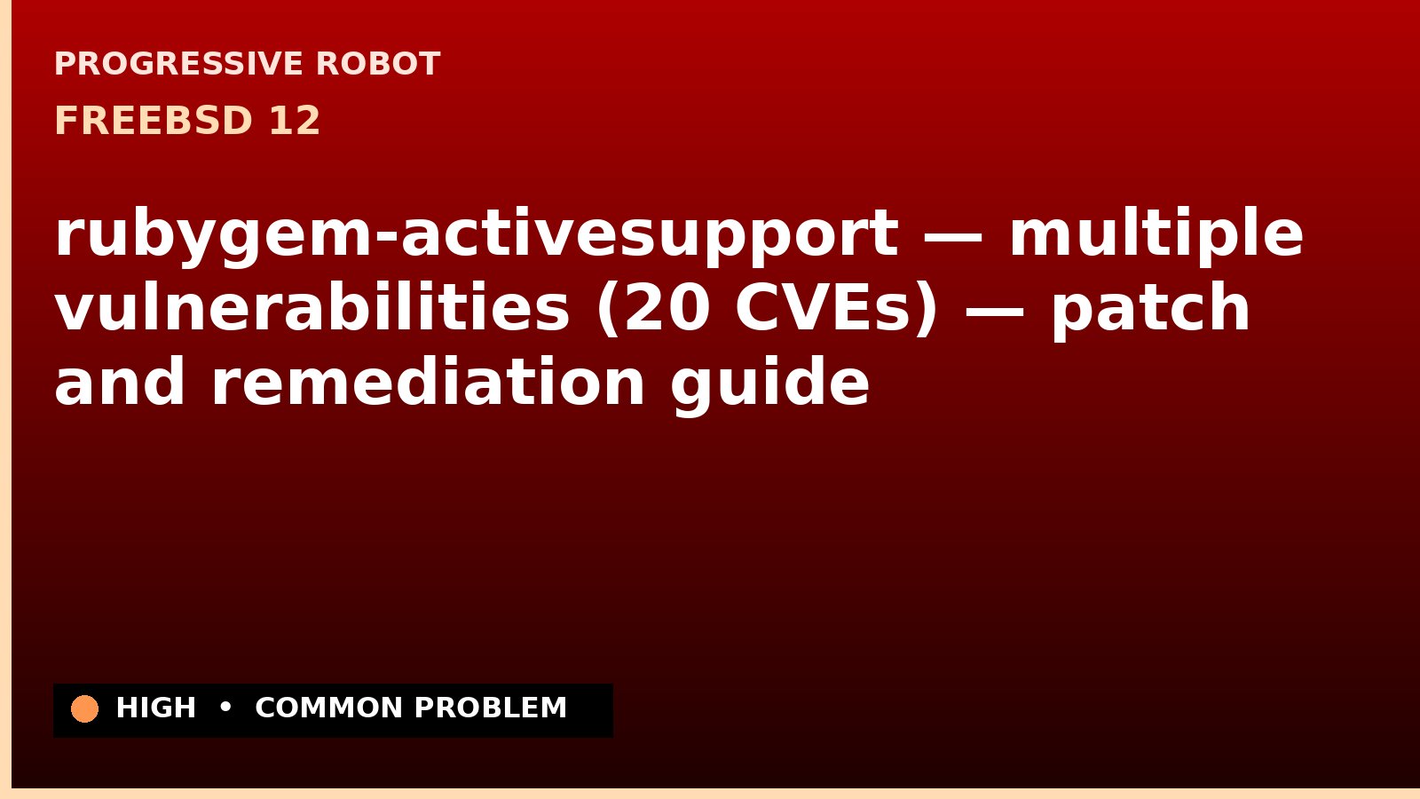 FreeBSD 12 — rubygem-activesupport — multiple vulnerabilities (20 CVEs) — patch and remediation guide — diagnosis and fix on FreeBSD 12