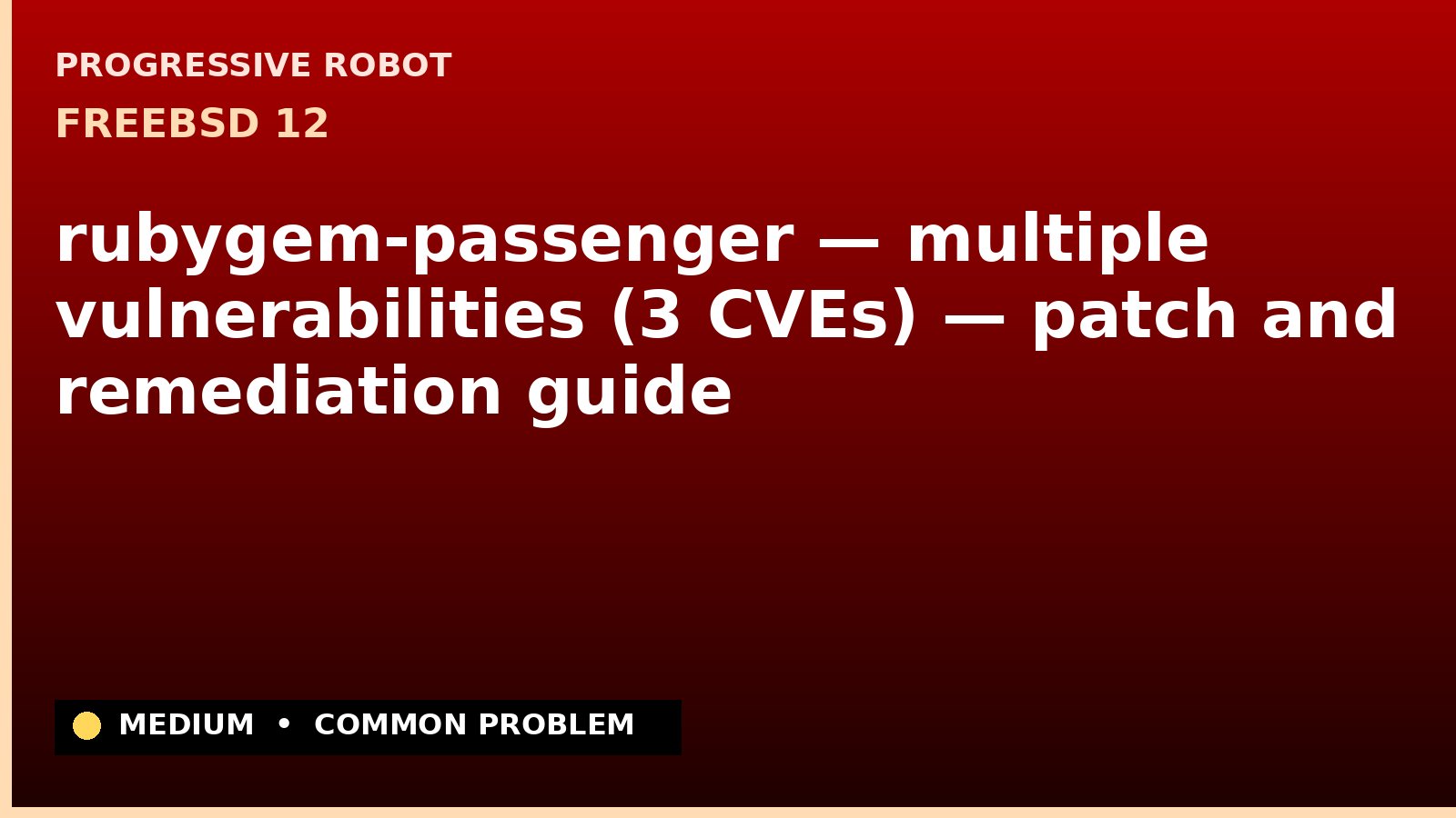 FreeBSD 12 — rubygem-passenger — multiple vulnerabilities (3 CVEs) — patch and remediation guide — diagnosis and fix on FreeBSD 12