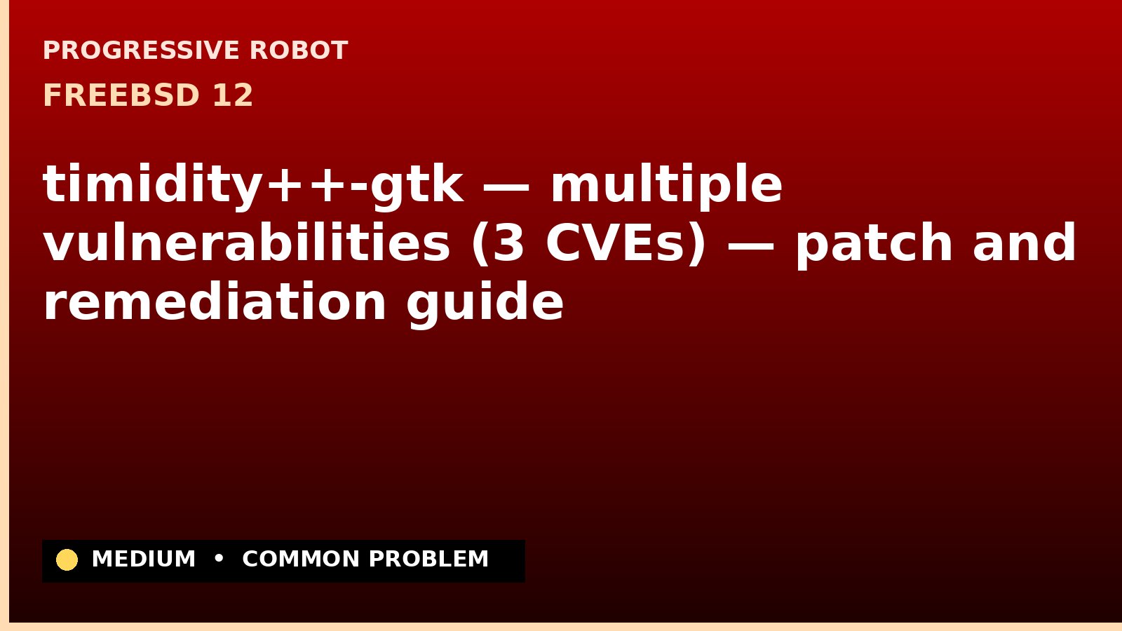 FreeBSD 12 — timidity++-gtk — multiple vulnerabilities (3 CVEs) — patch and remediation guide — diagnosis and fix on FreeBSD 12