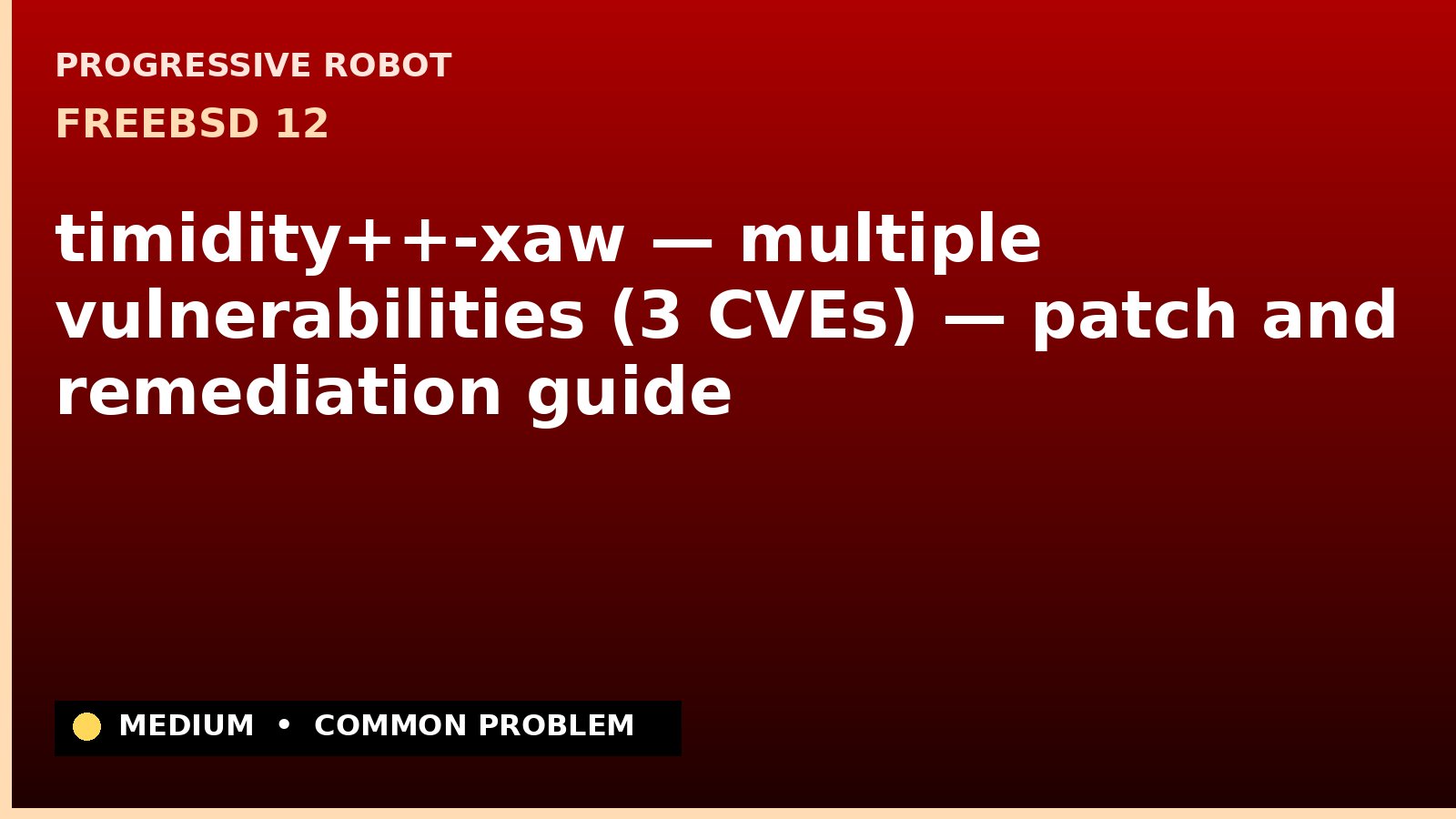 FreeBSD 12 — timidity++-xaw — multiple vulnerabilities (3 CVEs) — patch and remediation guide — diagnosis and fix on FreeBSD 12