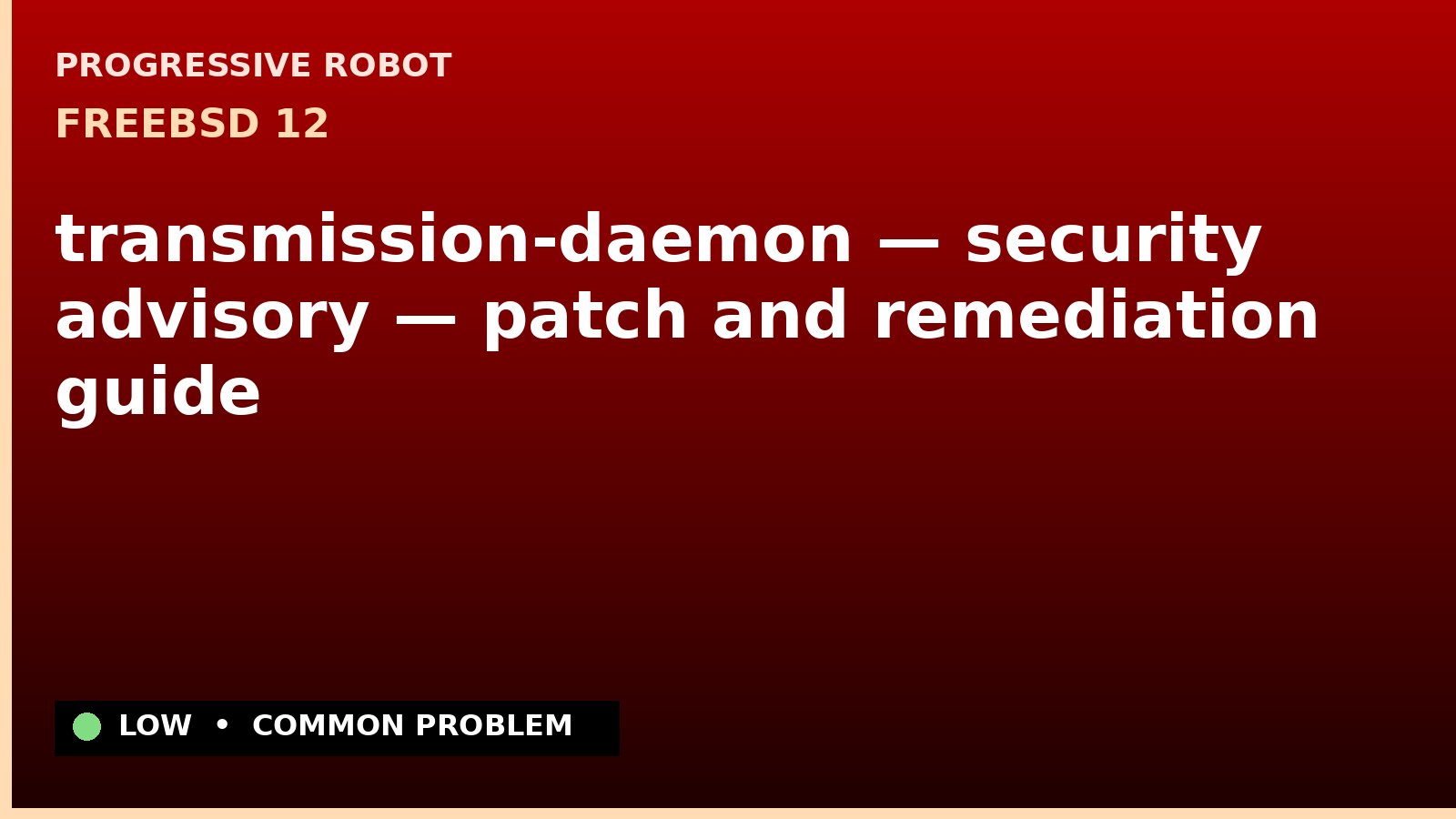 FreeBSD 12 — transmission-daemon — security advisory — patch and remediation guide — diagnosis and fix on FreeBSD 12
