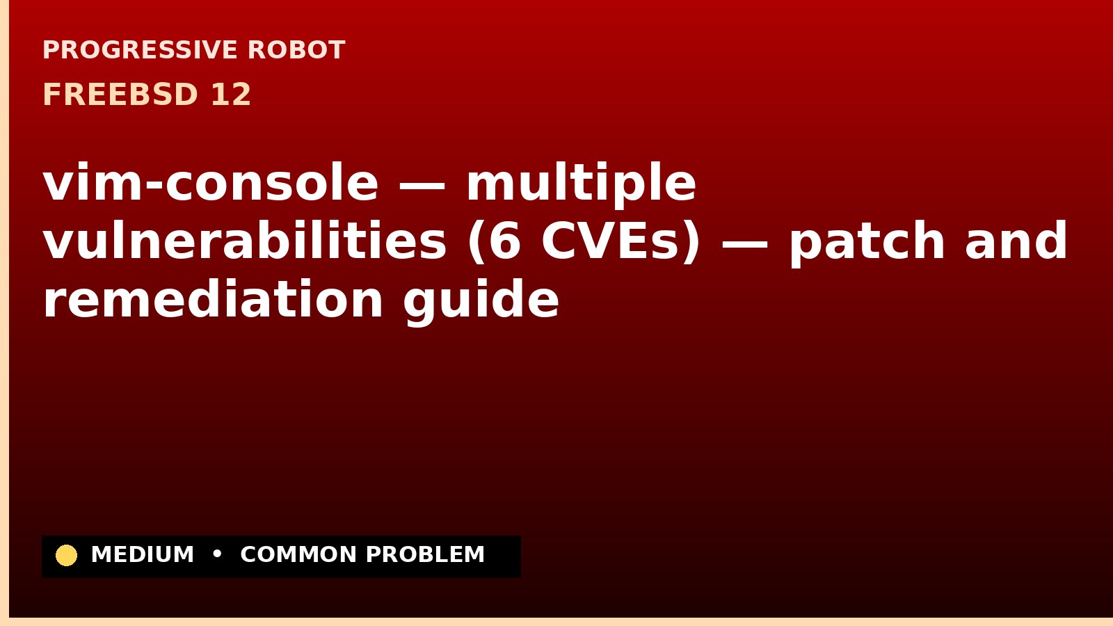 FreeBSD 12 — vim-console — multiple vulnerabilities (6 CVEs) — patch and remediation guide — diagnosis and fix on FreeBSD 12