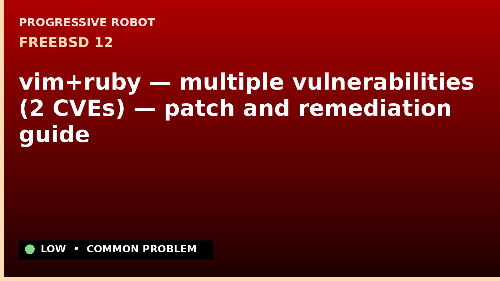 FreeBSD 12 — vim+ruby — multiple vulnerabilities (2 CVEs) — patch and remediation guide — diagnosis and fix on FreeBSD 12