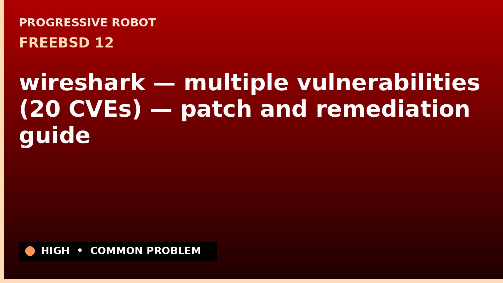 FreeBSD 12 — wireshark — multiple vulnerabilities (20 CVEs) — patch and remediation guide — diagnosis and fix on FreeBSD 12