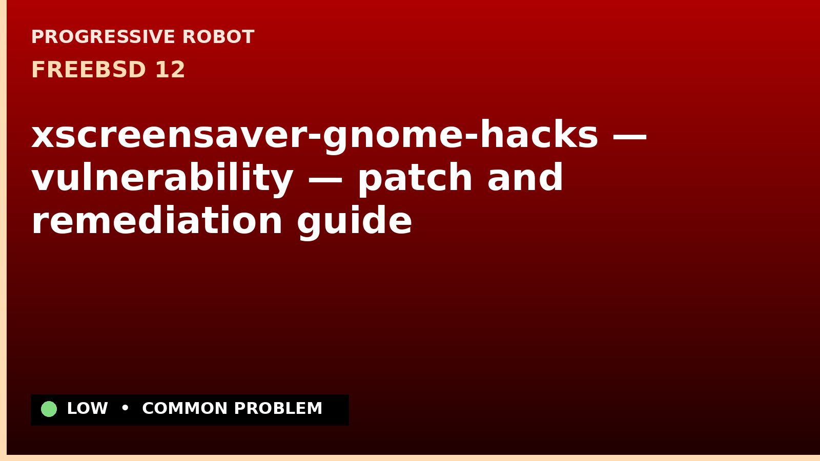 FreeBSD 12 — xscreensaver-gnome-hacks — vulnerability — patch and remediation guide — diagnosis and fix on FreeBSD 12