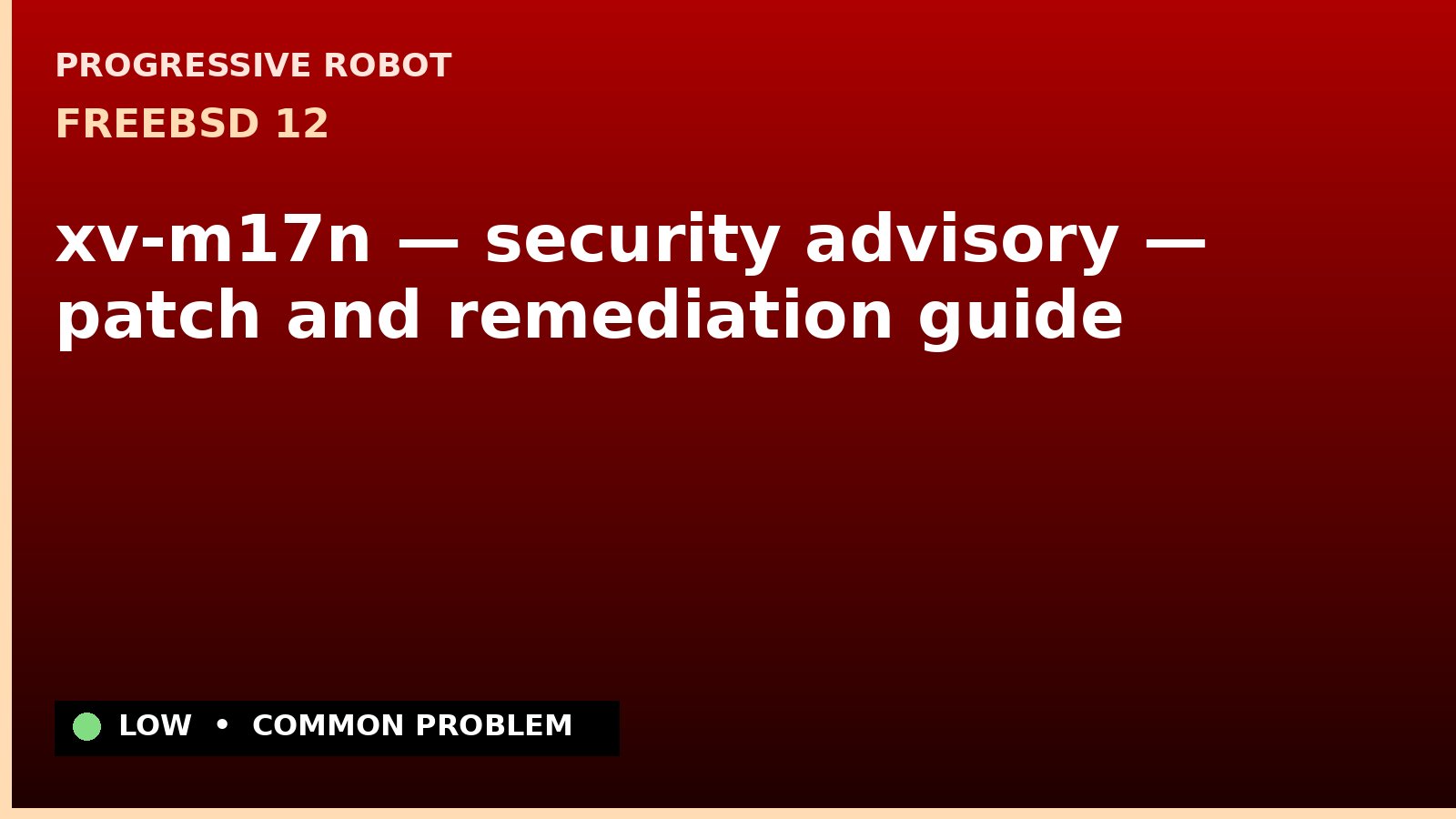 FreeBSD 12 — xv-m17n — security advisory — patch and remediation guide — diagnosis and fix on FreeBSD 12