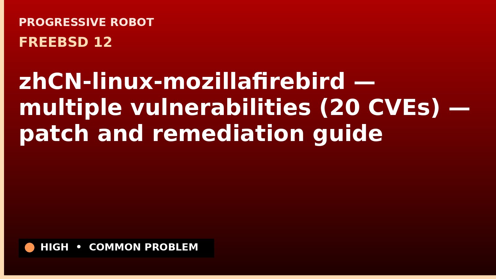 FreeBSD 12 — zhCN-linux-mozillafirebird — multiple vulnerabilities (20 CVEs) — patch and remediation guide — diagnosis and fix on FreeBSD 12