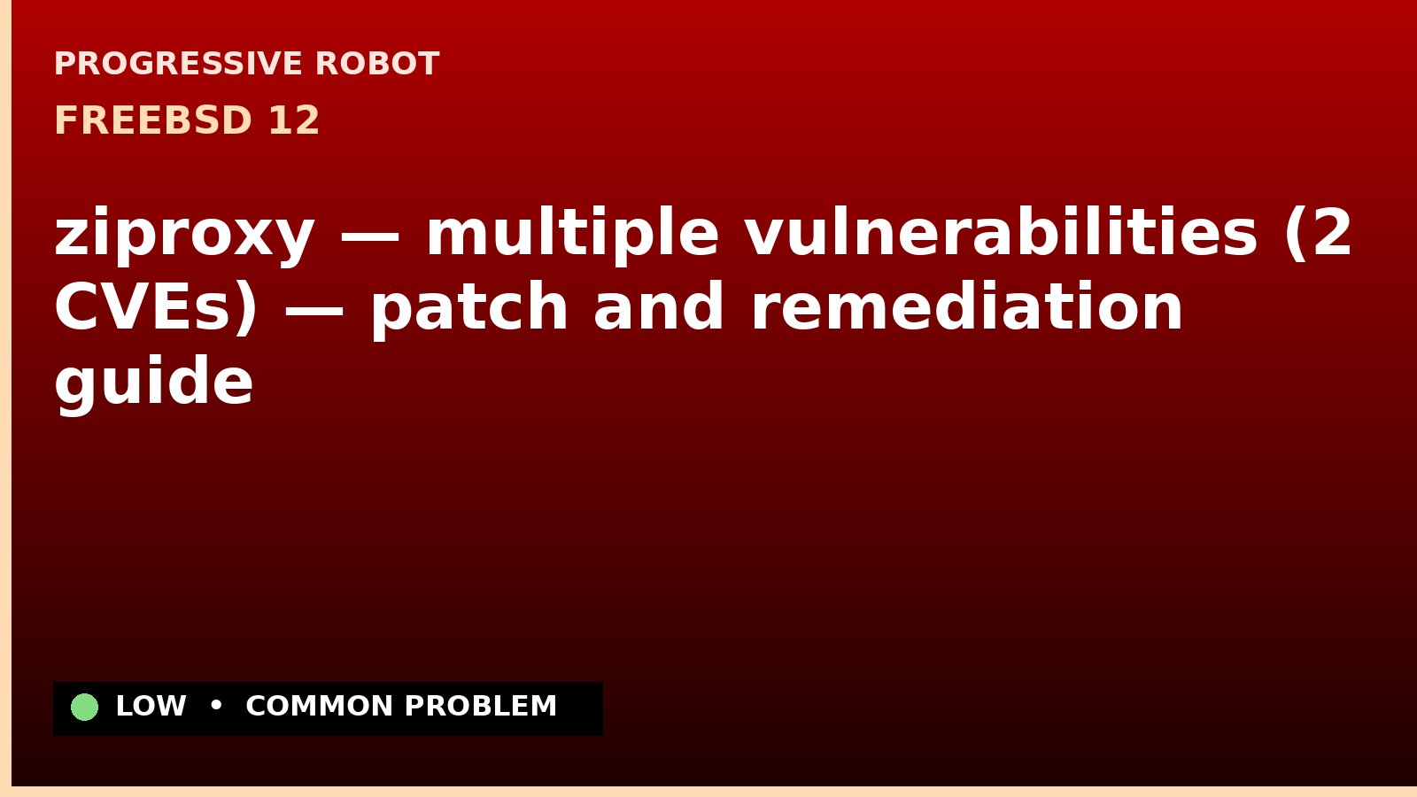 FreeBSD 12 — ziproxy — multiple vulnerabilities (2 CVEs) — patch and remediation guide — diagnosis and fix on FreeBSD 12