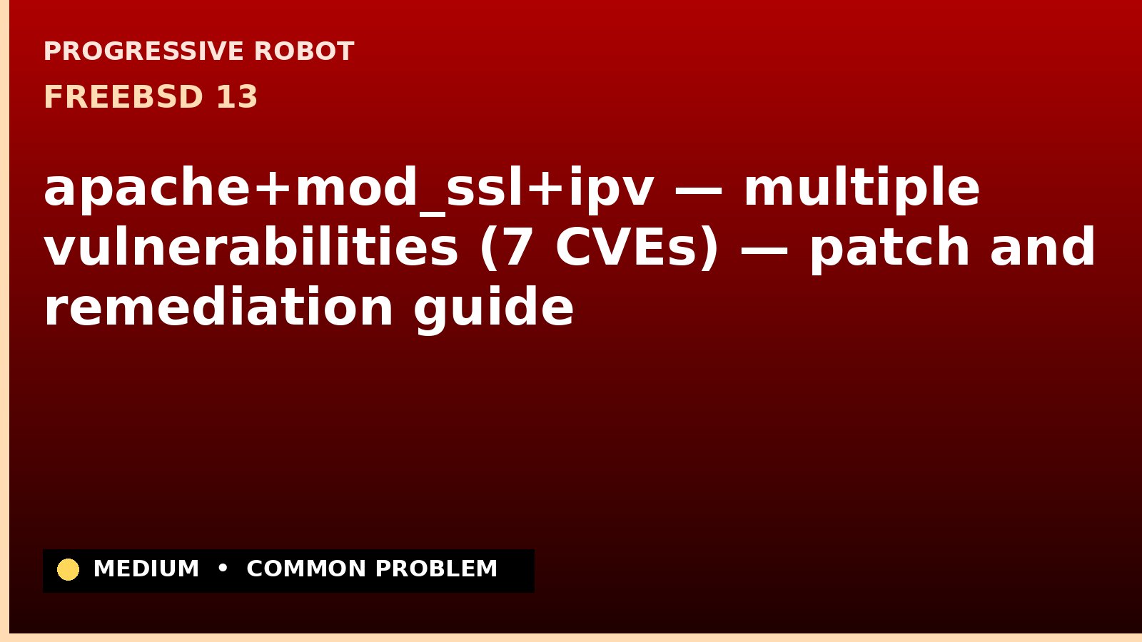 FreeBSD 13 — apache+mod_ssl+ipv — multiple vulnerabilities (7 CVEs) — patch and remediation guide — diagnosis and fix on FreeBSD 13