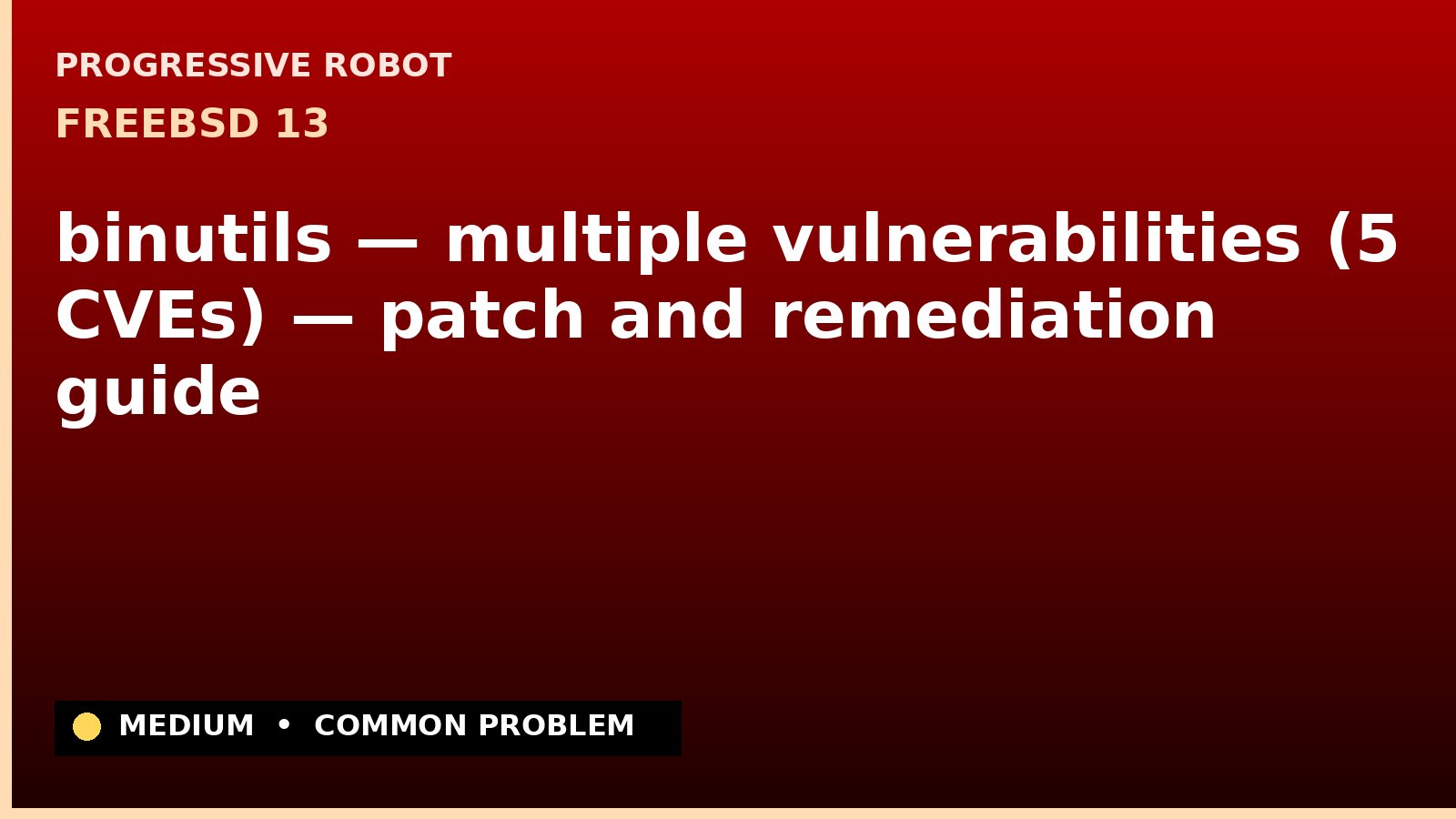FreeBSD 13 — binutils — multiple vulnerabilities (5 CVEs) — patch and remediation guide — diagnosis and fix on FreeBSD 13