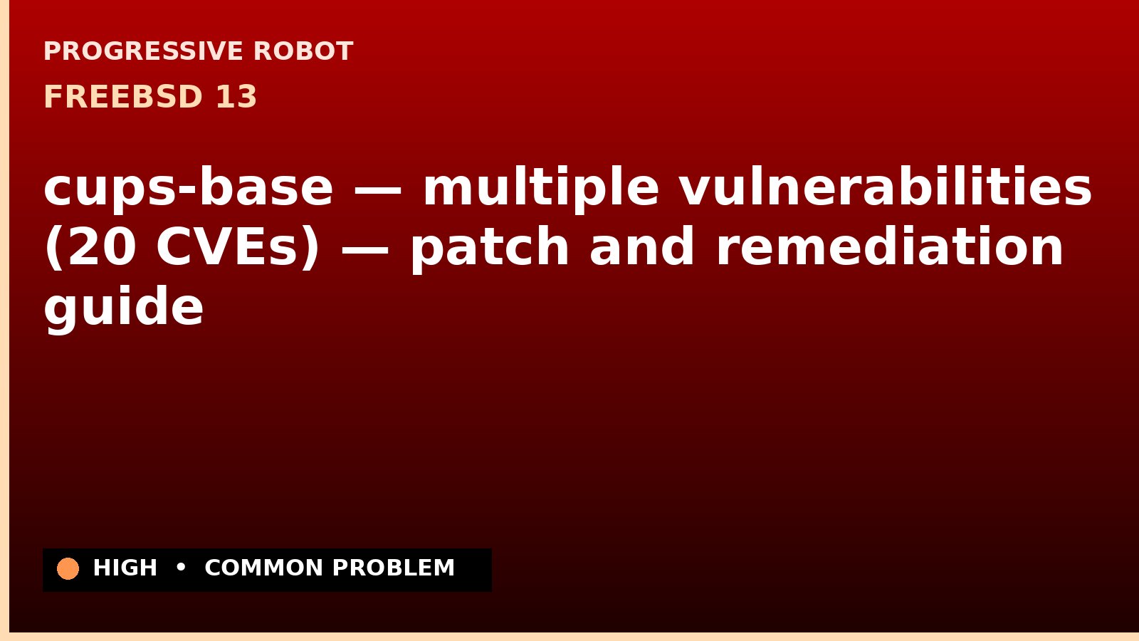 FreeBSD 13 — cups-base — multiple vulnerabilities (20 CVEs) — patch and remediation guide — diagnosis and fix on FreeBSD 13