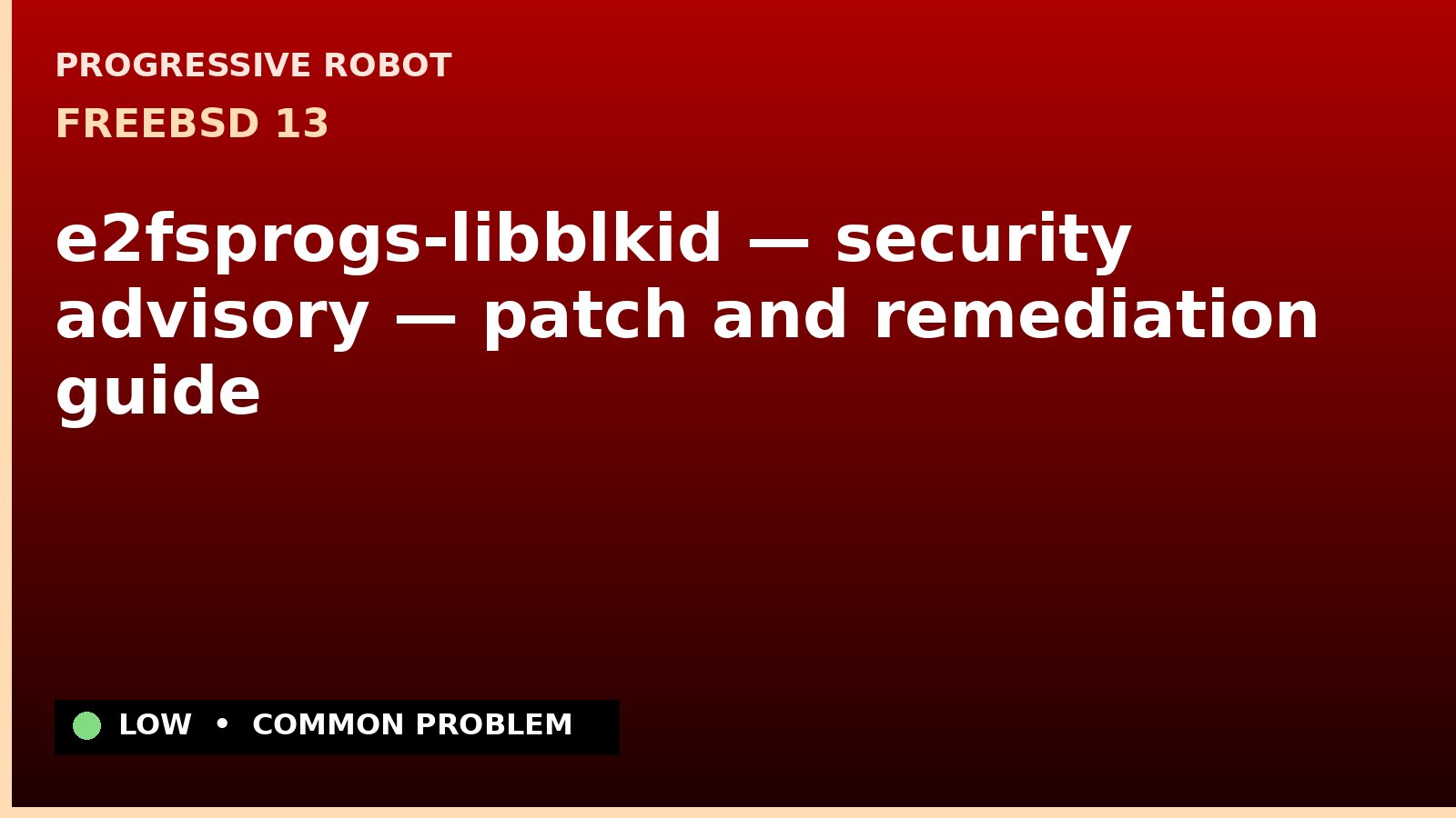FreeBSD 13 — e2fsprogs-libblkid — security advisory — patch and remediation guide — diagnosis and fix on FreeBSD 13