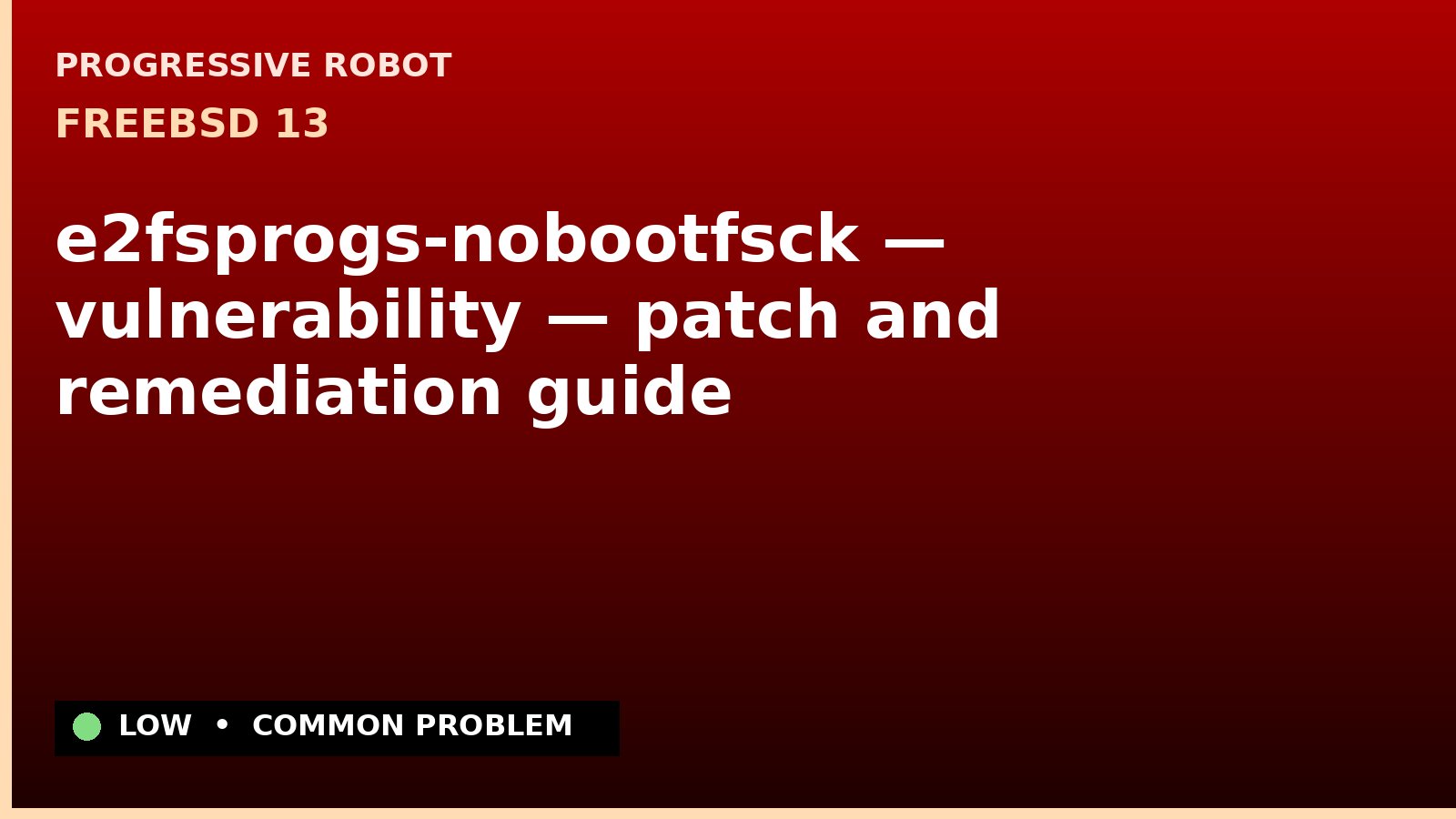 FreeBSD 13 — e2fsprogs-nobootfsck — vulnerability — patch and remediation guide — diagnosis and fix on FreeBSD 13