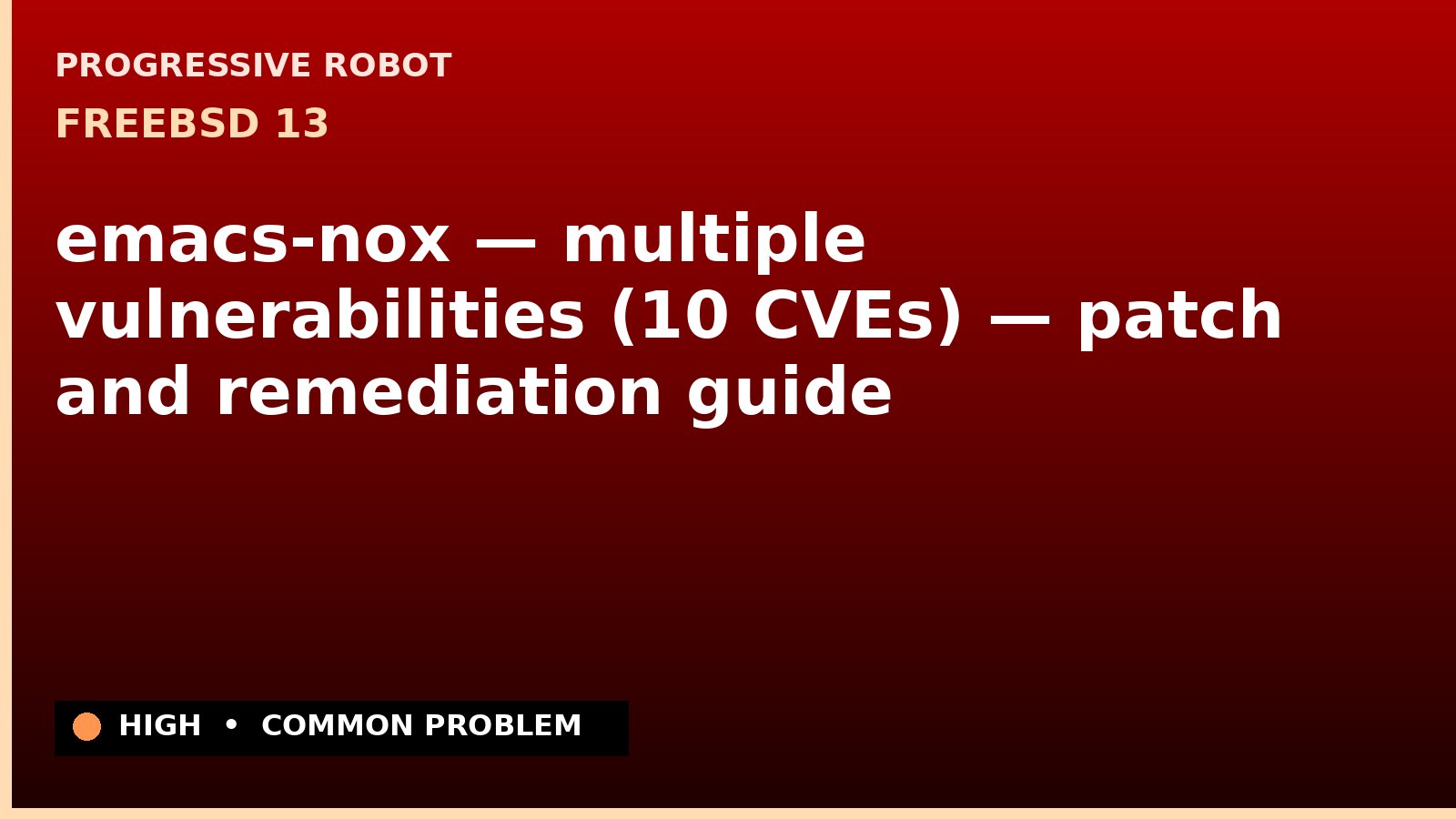 FreeBSD 13 — emacs-nox — multiple vulnerabilities (10 CVEs) — patch and remediation guide — diagnosis and fix on FreeBSD 13